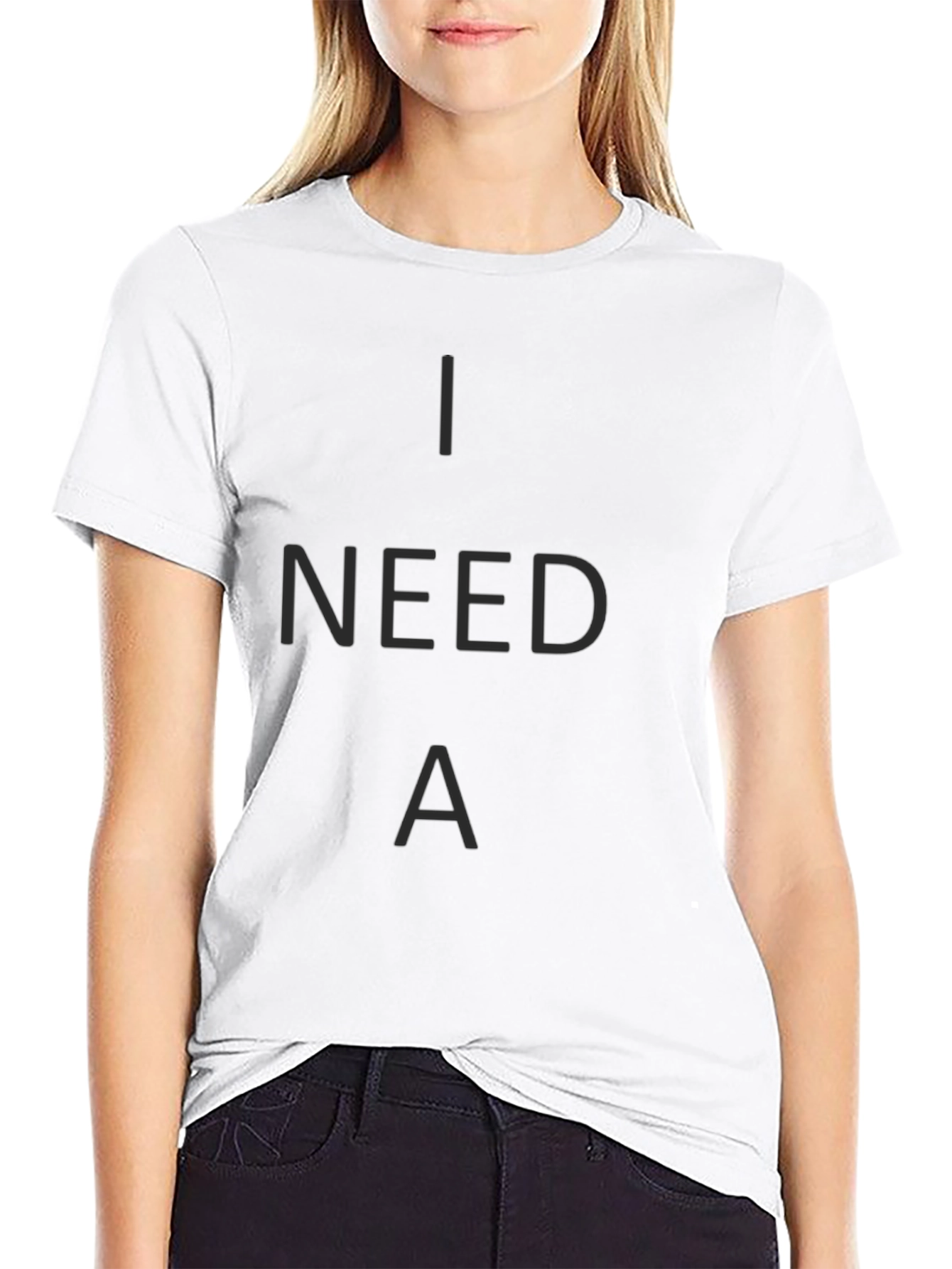I Need A T-Shirt - Casual Crew Neck Tee