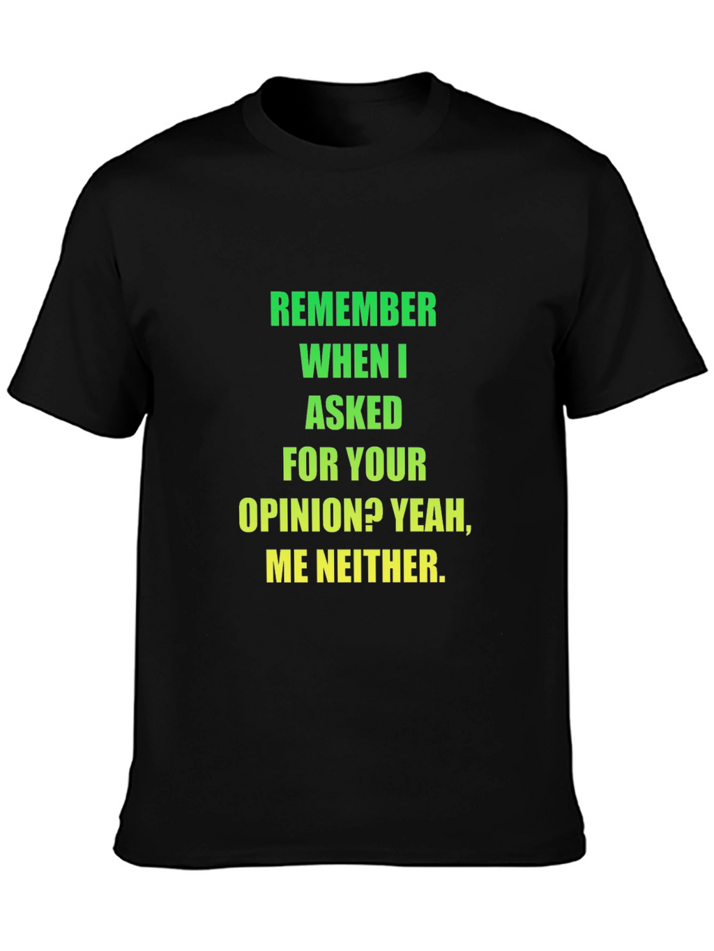 Funny Opinion T-Shirt - Sarcastic Statement Tee