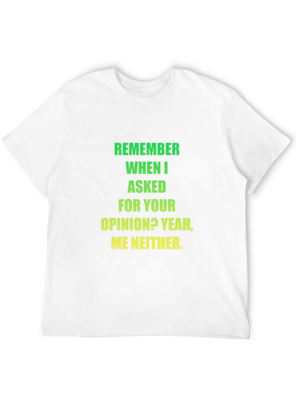 Funny Opinion T-Shirt - Sarcastic Statement Tee