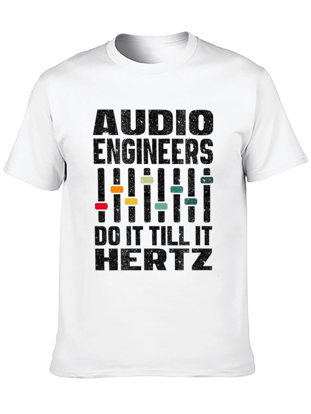 Audio Engineer T-Shirt - Do It Till It Hertz