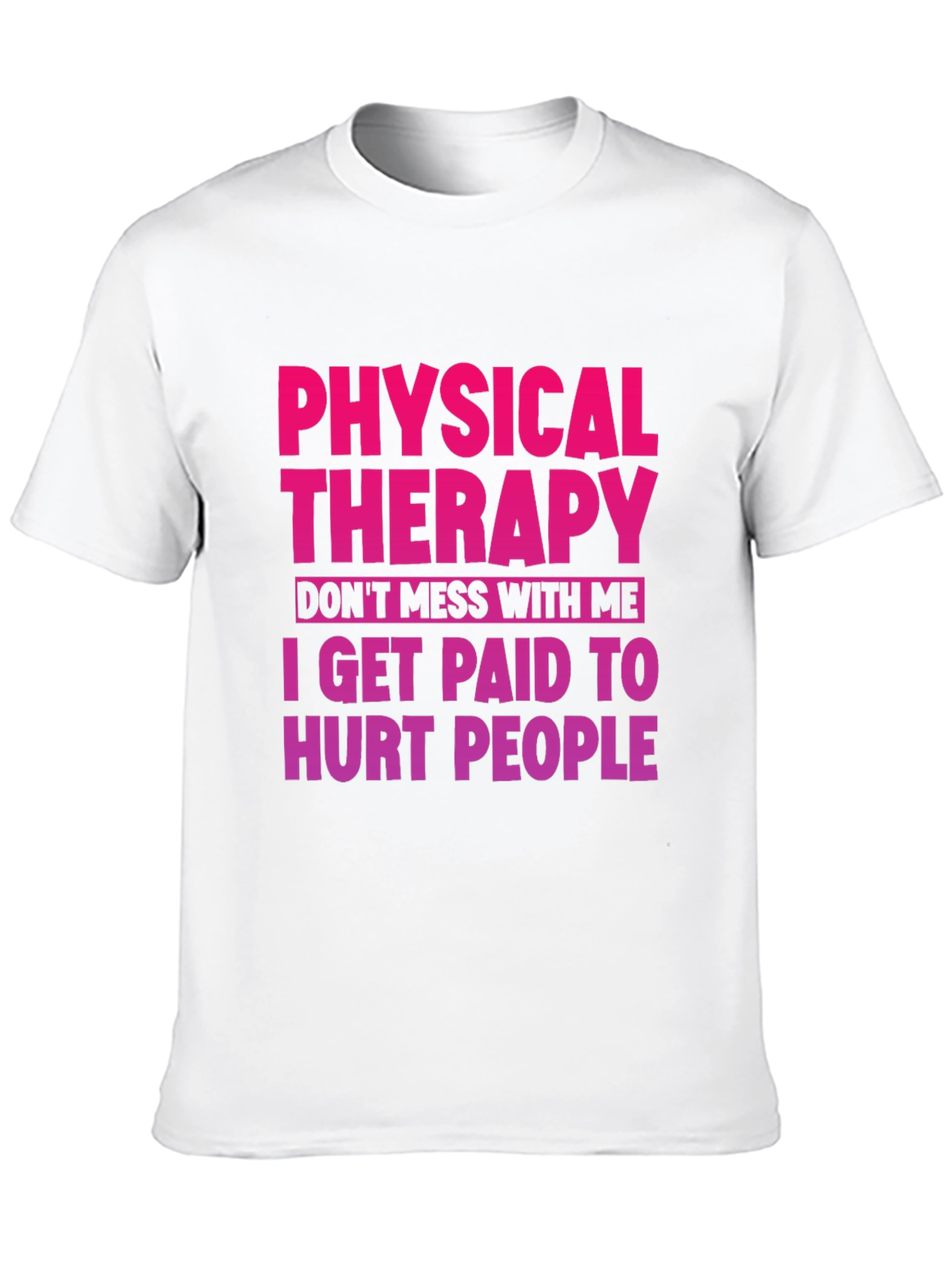 Physical Therapy T-Shirt: Dont Mess With Me