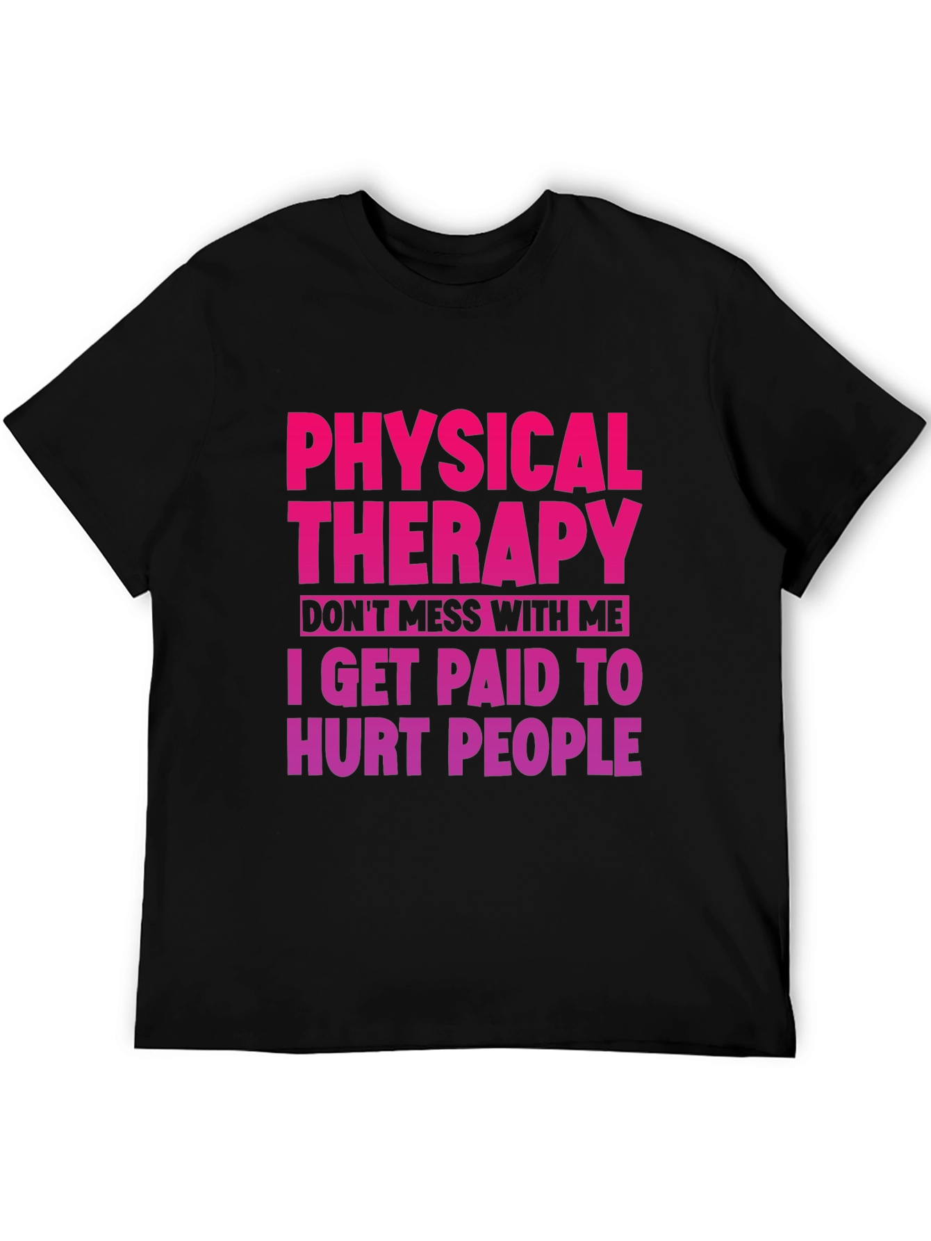 Physical Therapy T-Shirt: Dont Mess With Me