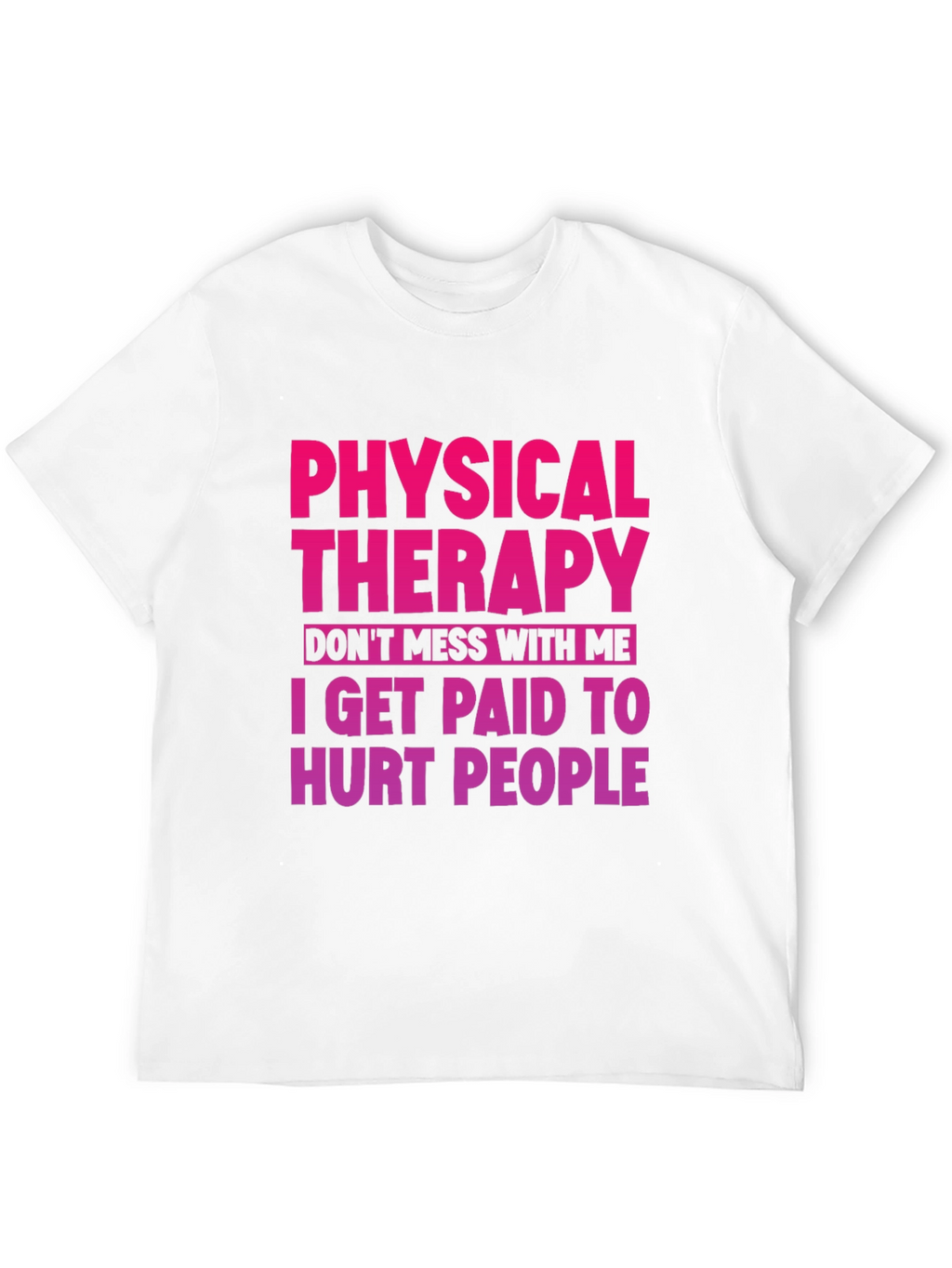 Physical Therapy T-Shirt: Dont Mess With Me