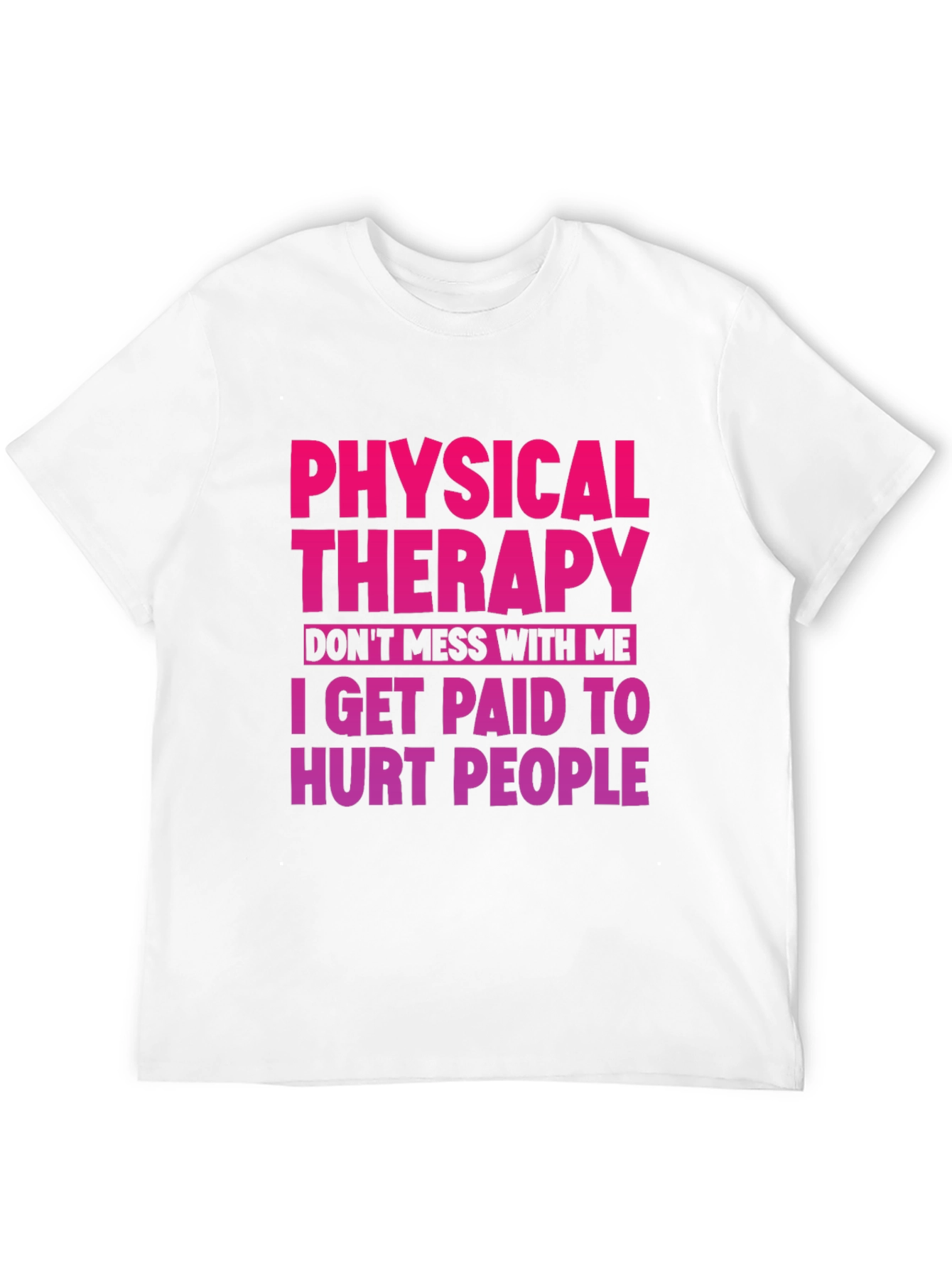 Physical Therapy T-Shirt: Dont Mess With Me