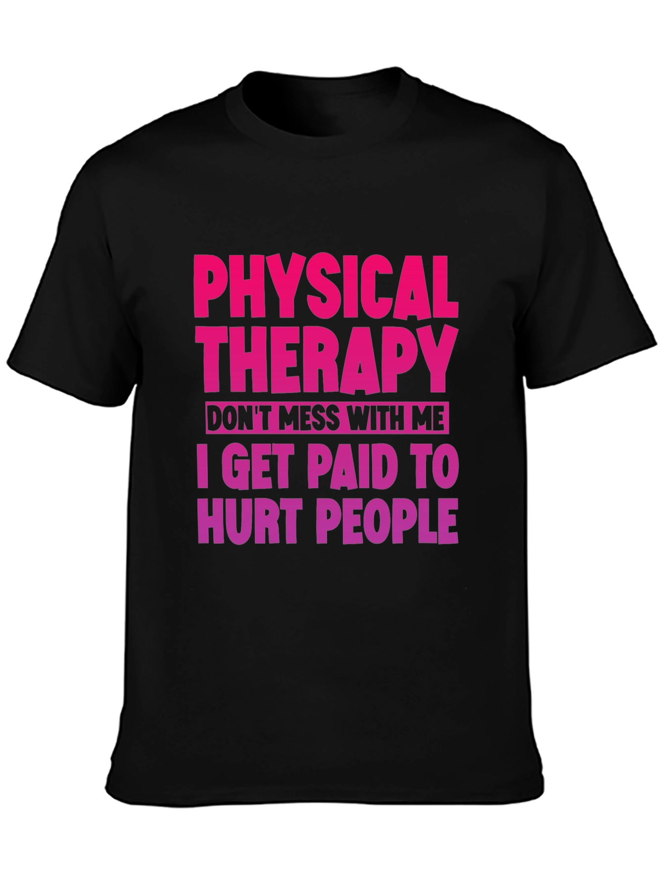 Physical Therapy T-Shirt: Dont Mess With Me