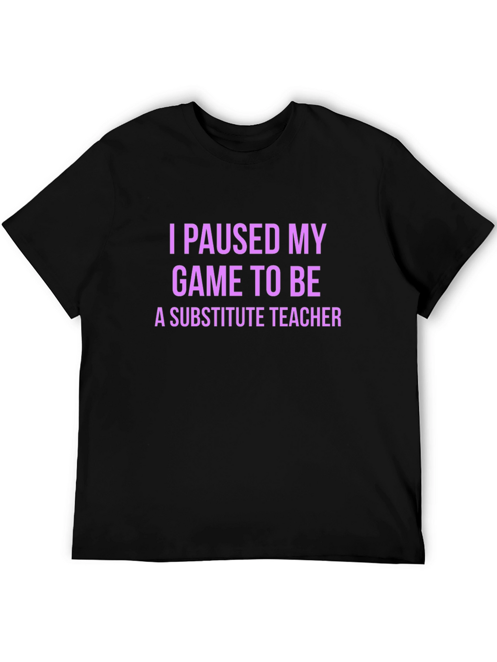 I Paused My Game Substitute Teacher T-Shirt