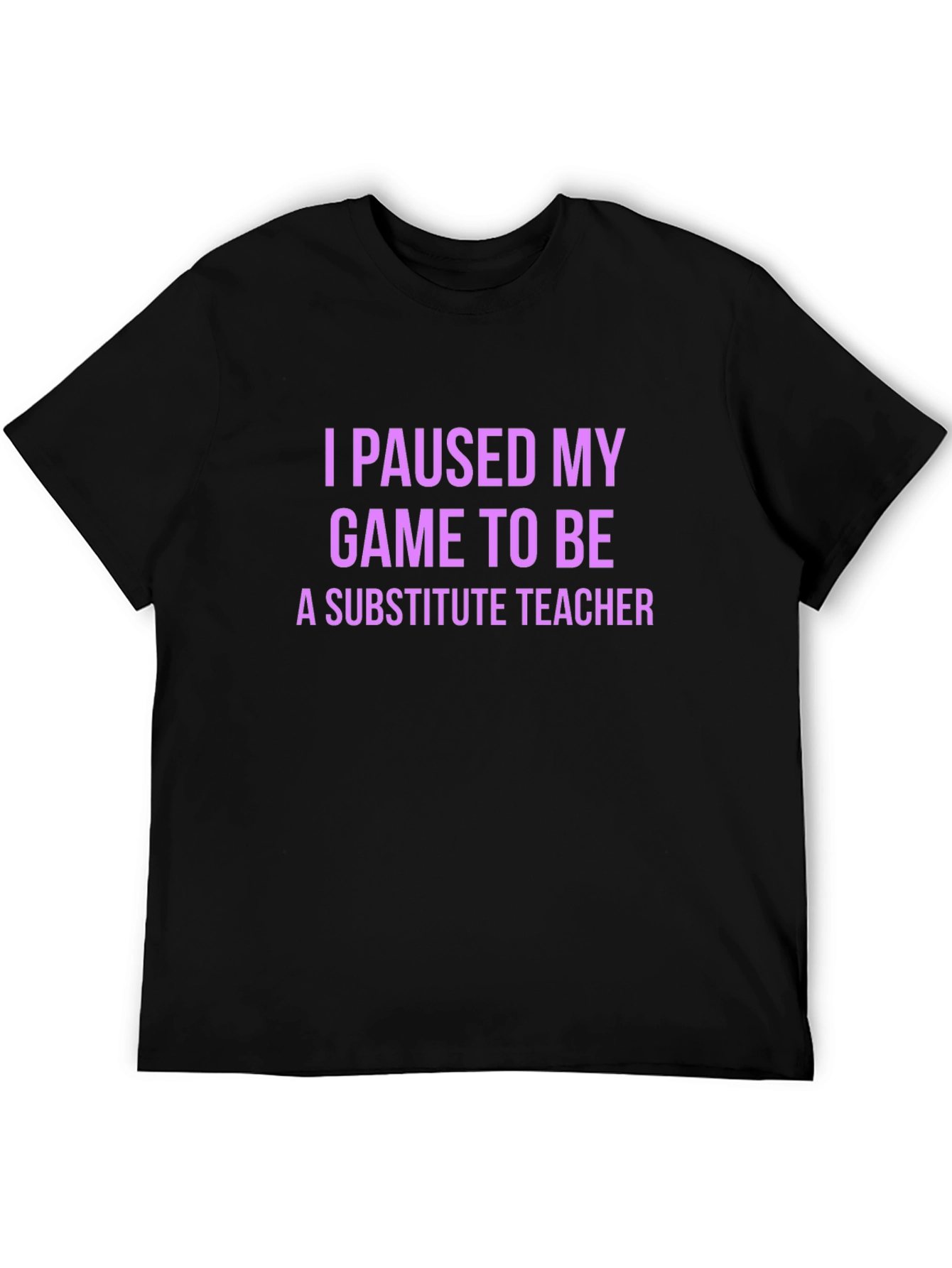 I Paused My Game Substitute Teacher T-Shirt