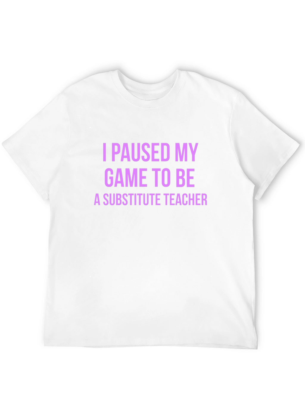 I Paused My Game Substitute Teacher T-Shirt