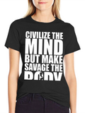 Civilize the Mind Savage the Body T-Shirt