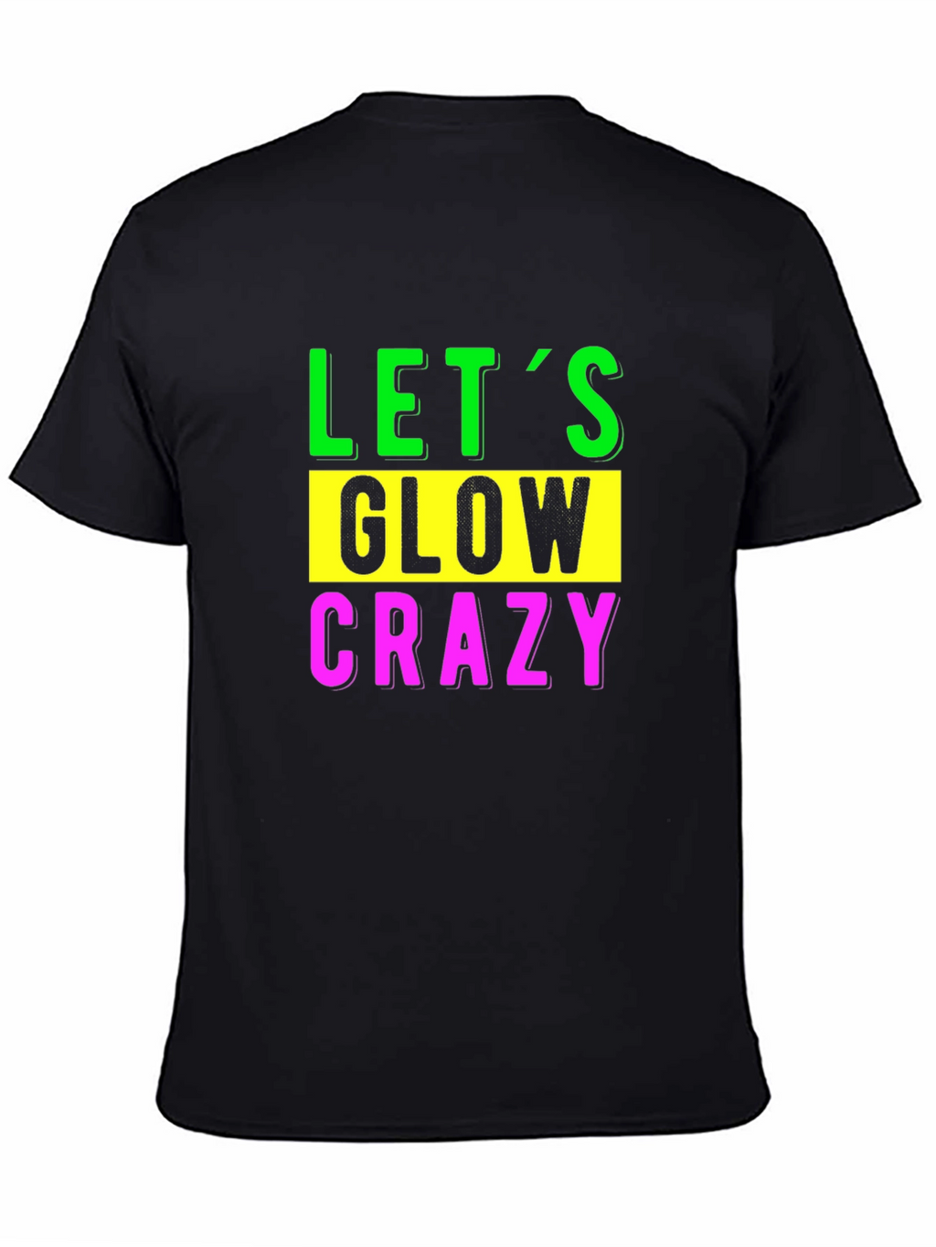 Lets Glow Crazy Black T-Shirt