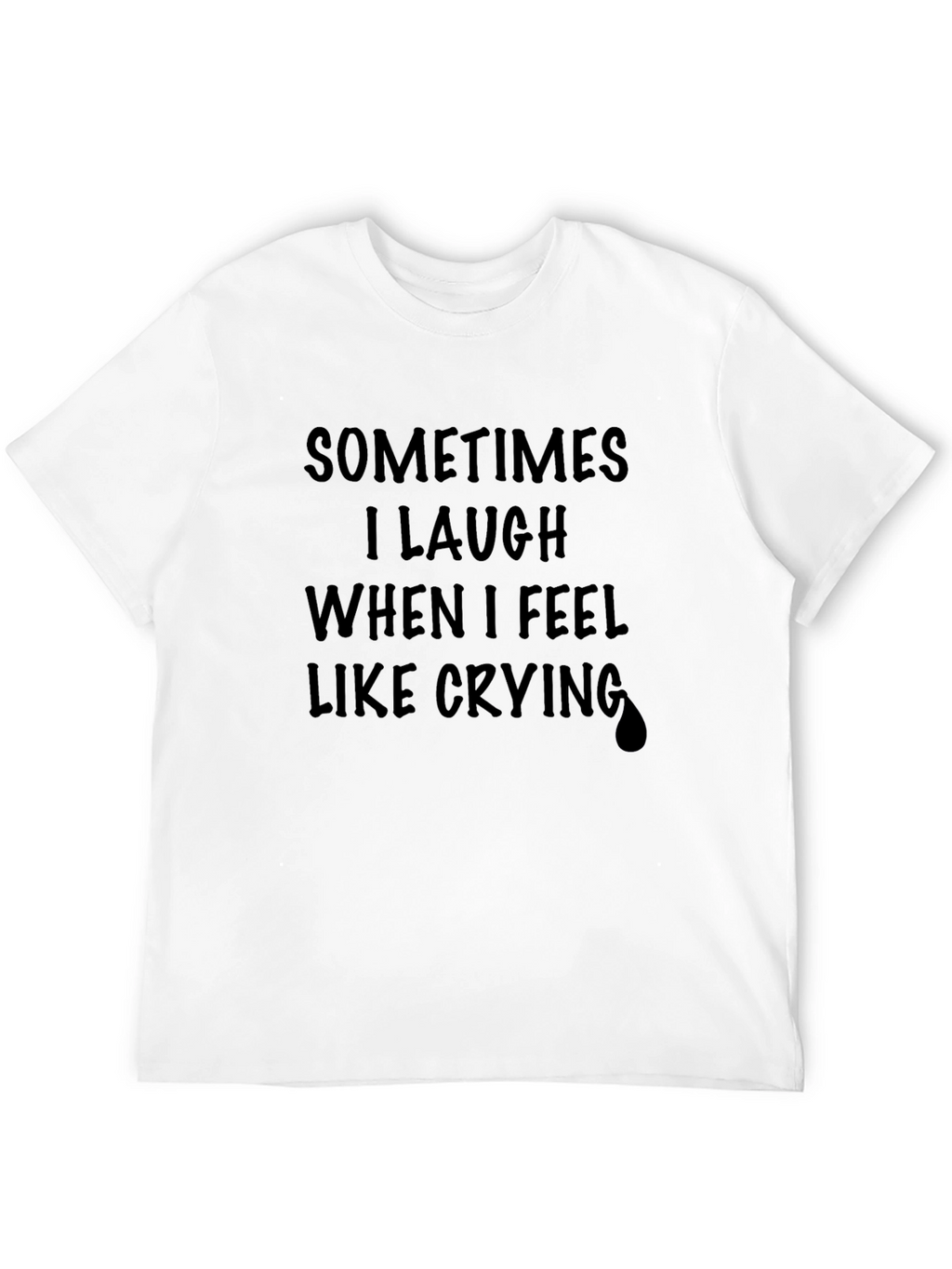 Sometimes I Laugh T-Shirt - Unisex Black Graphic Tee