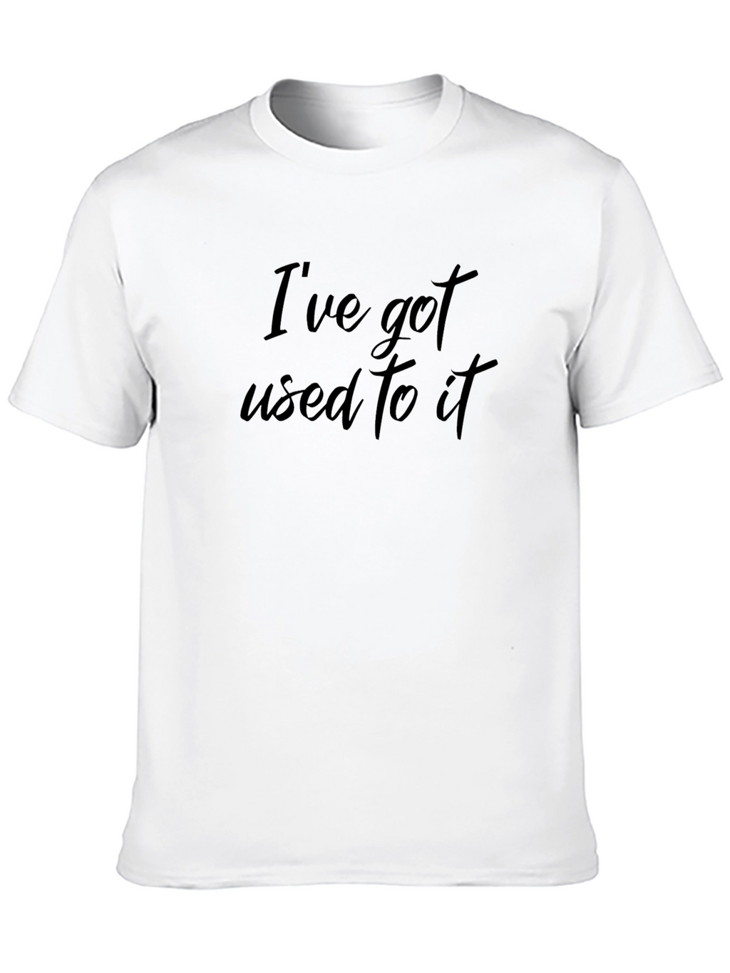 Ive Got Used To It Black T-Shirt