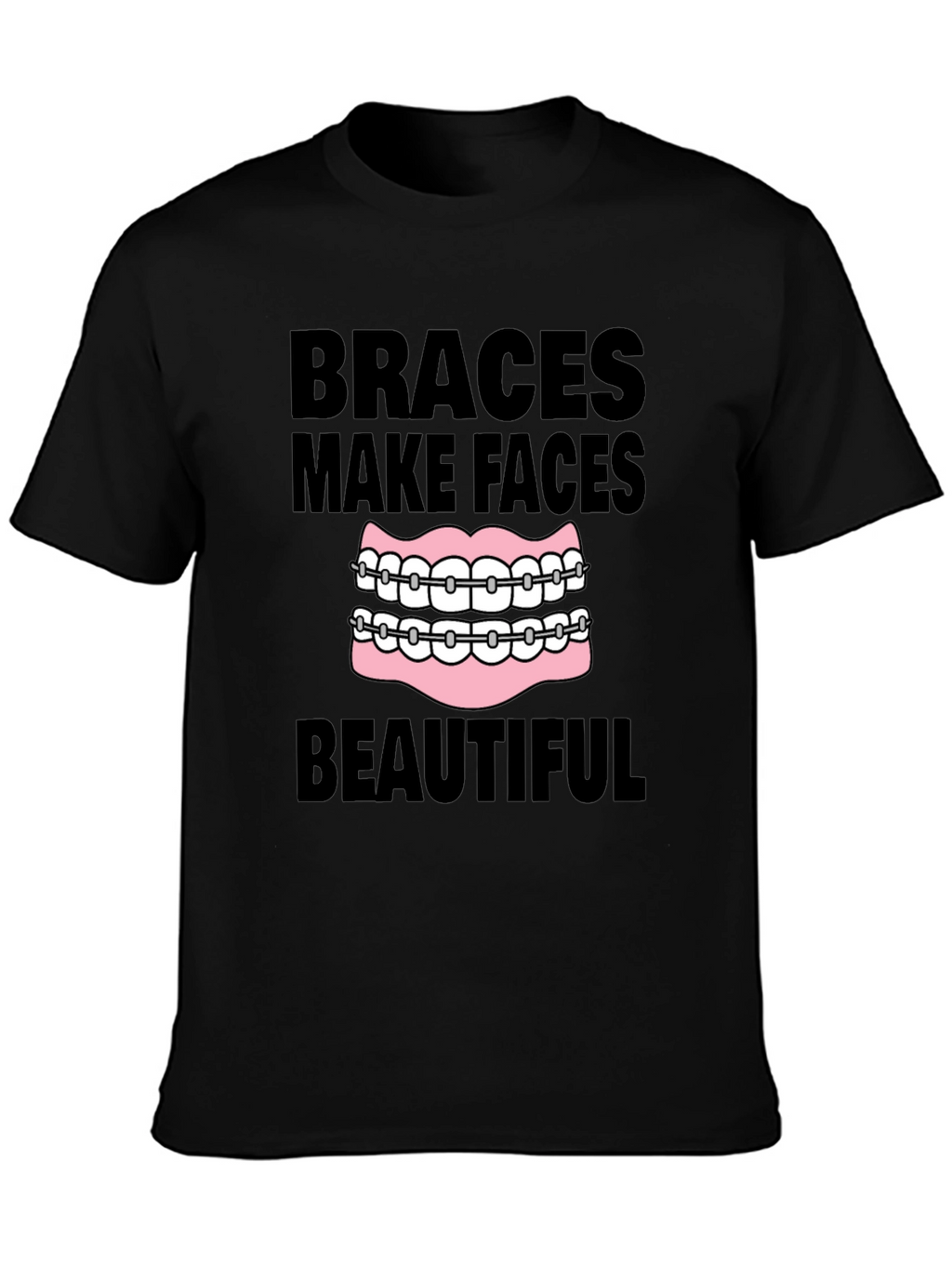 Braces Make Faces Beautiful Black T-Shirt