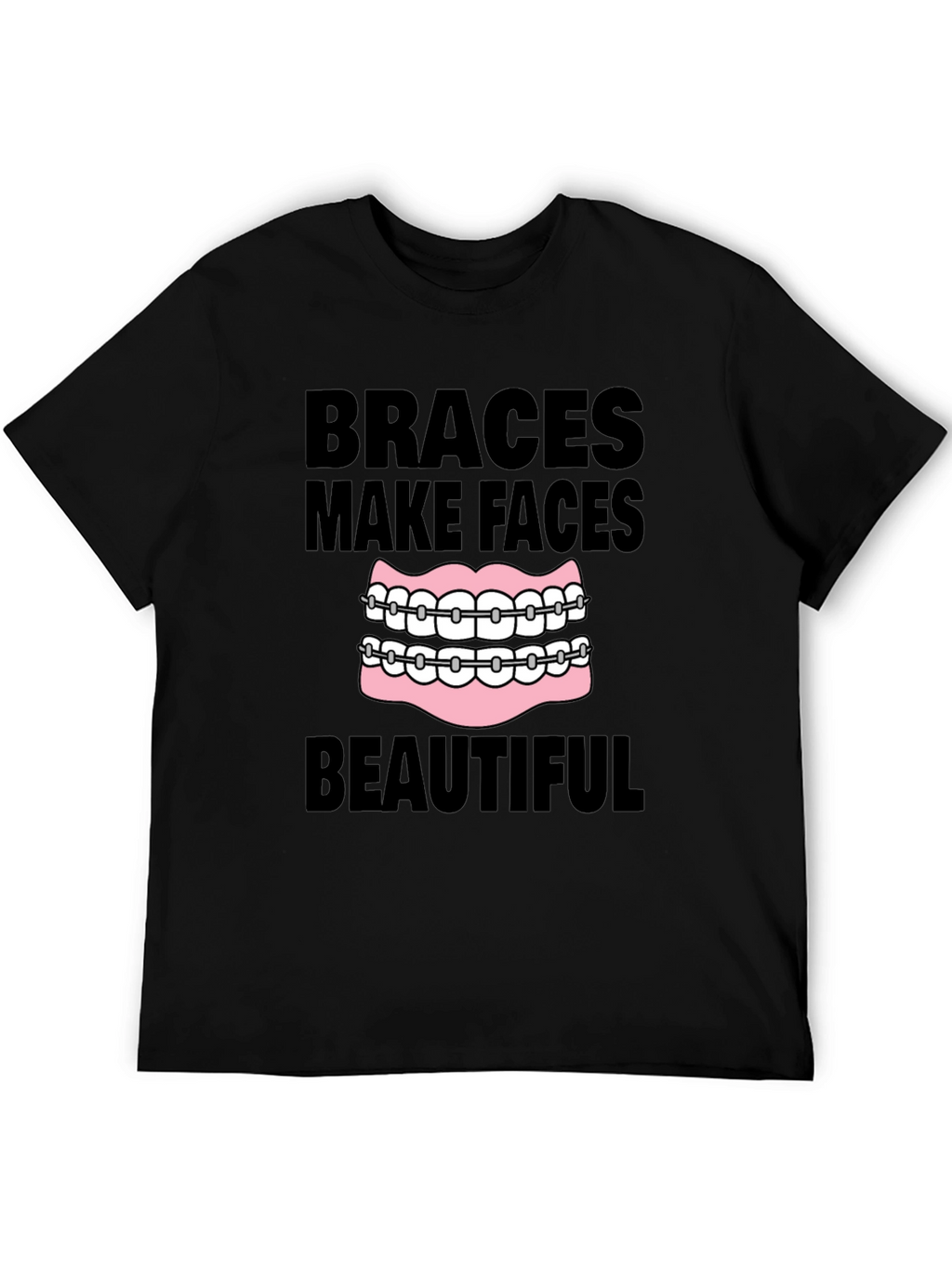 Braces Make Faces Beautiful Black T-Shirt
