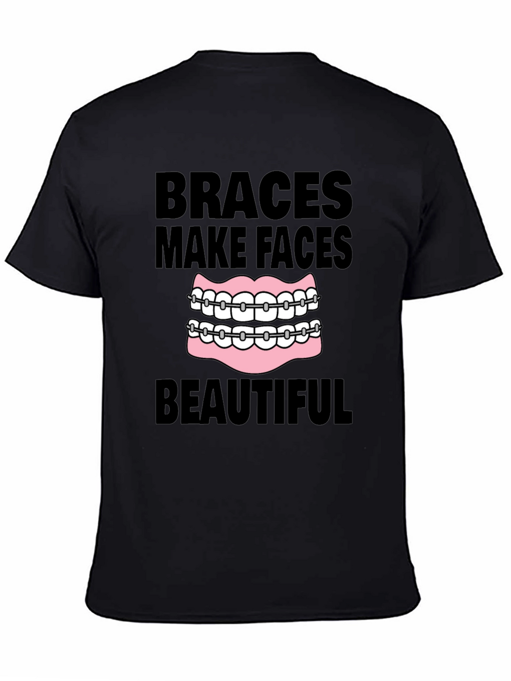 Braces Make Faces Beautiful Black T-Shirt