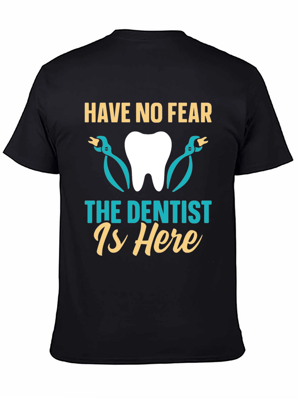 Have No Fear The Dentist Is Here T-Shirt