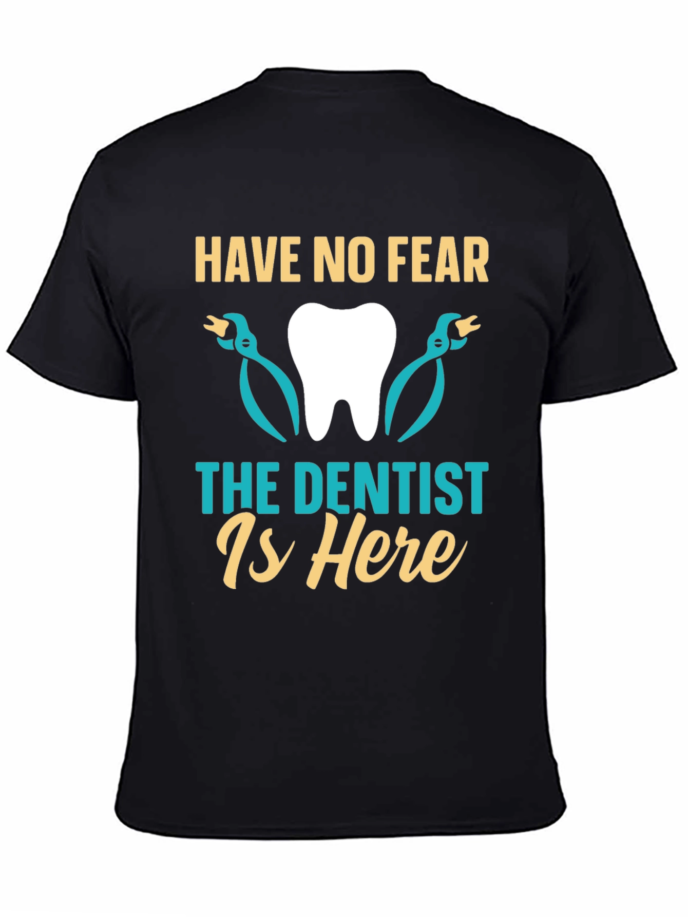 Have No Fear The Dentist Is Here T-Shirt