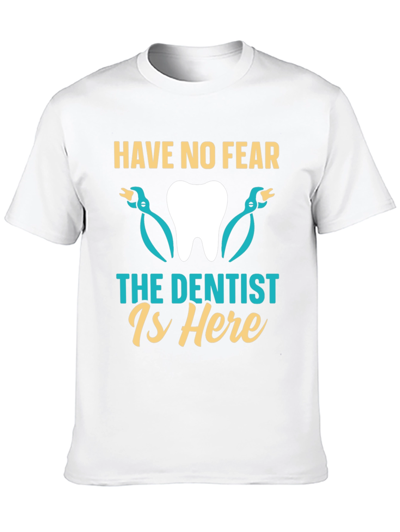 Have No Fear The Dentist Is Here T-Shirt