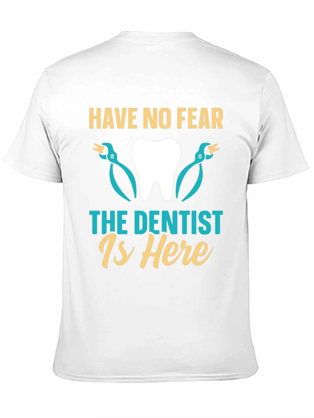 Have No Fear The Dentist Is Here T-Shirt