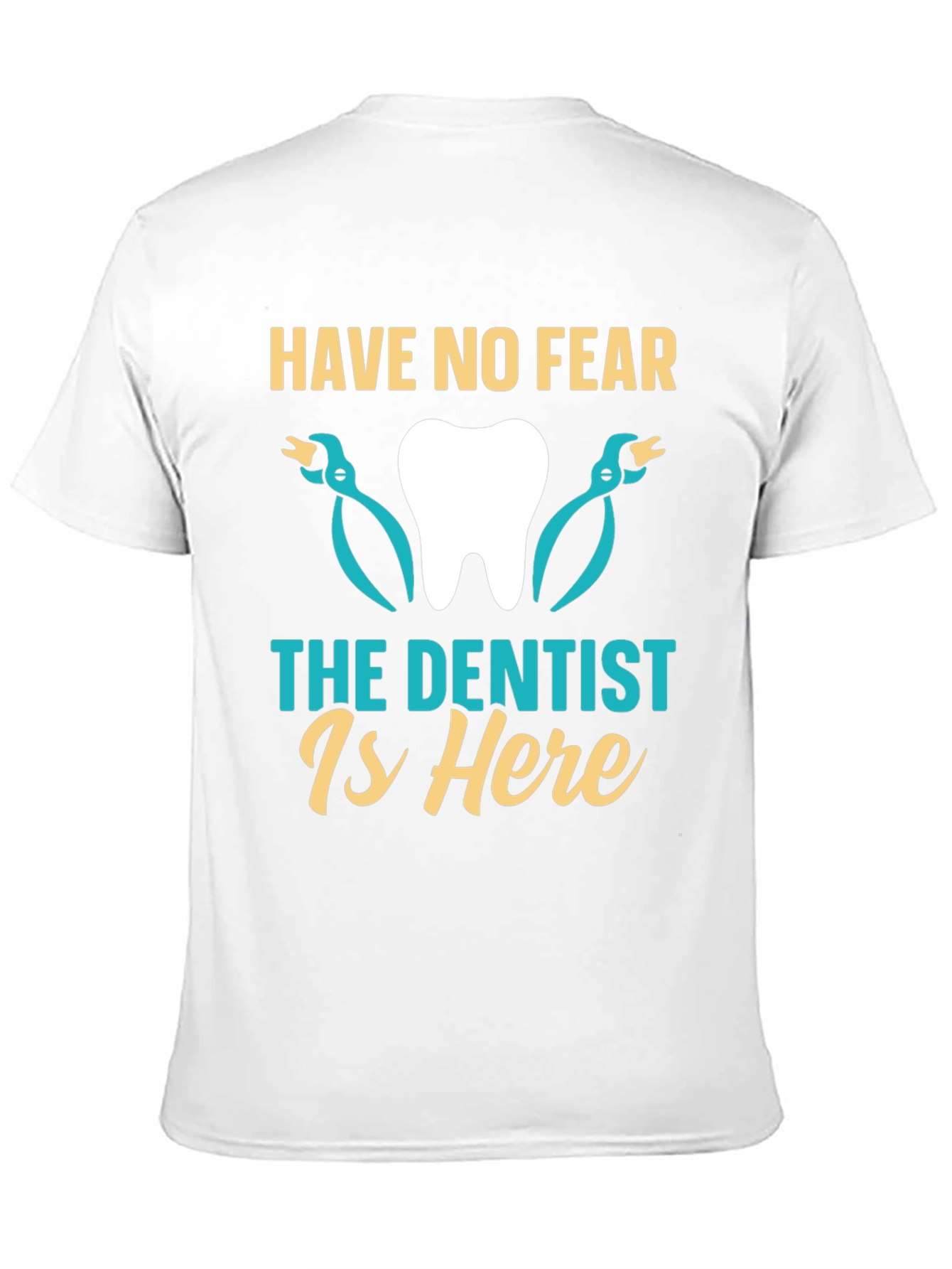 Have No Fear The Dentist Is Here T-Shirt
