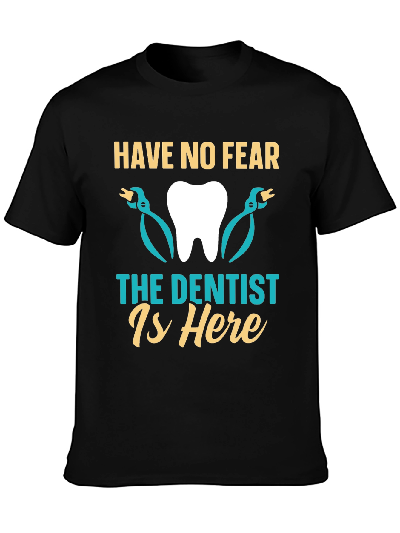 Have No Fear The Dentist Is Here T-Shirt