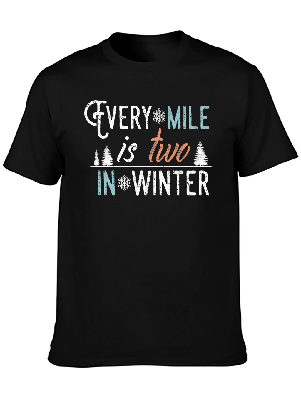 Every Mile is Two in Winter T-Shirt