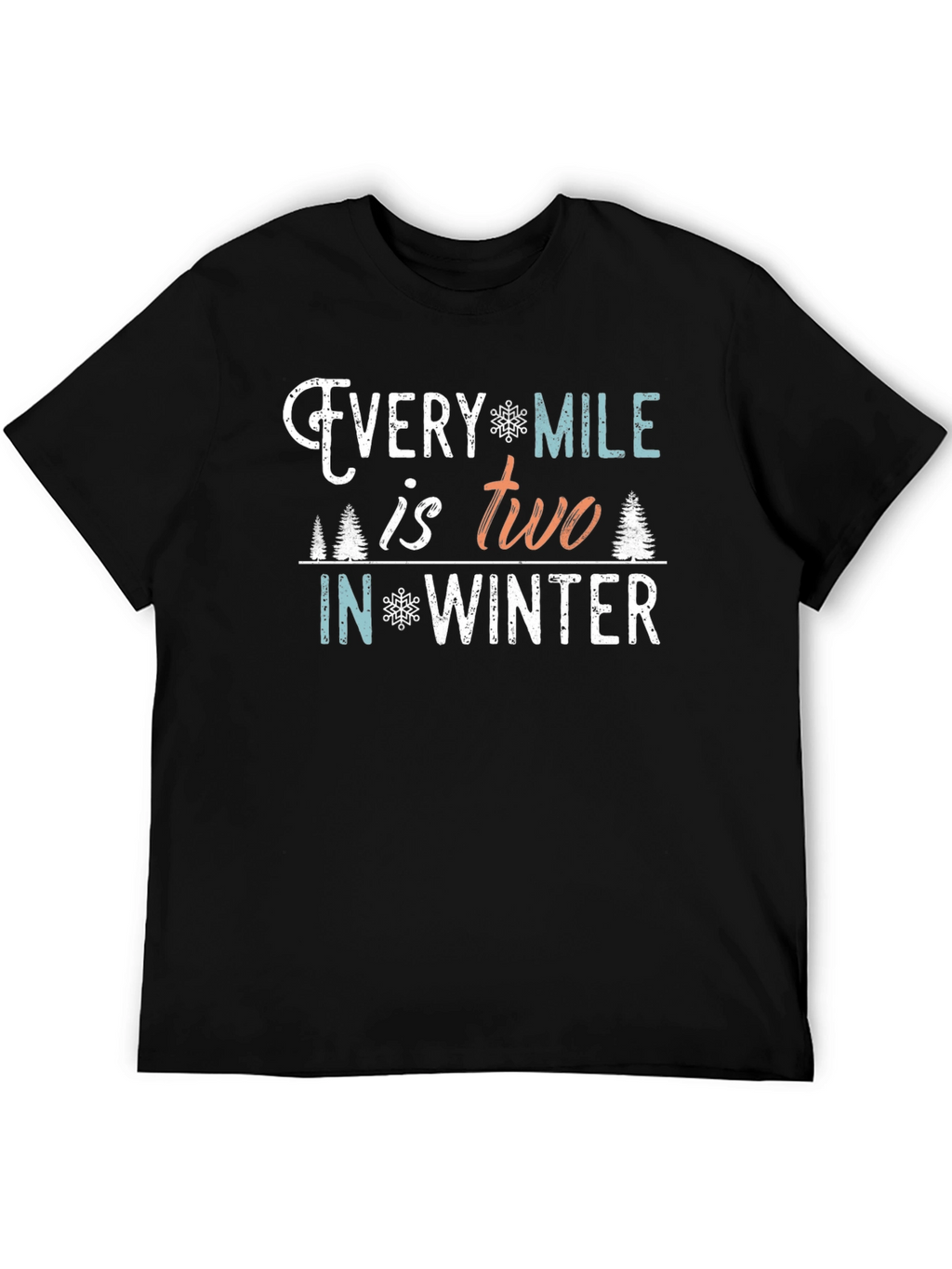 Every Mile is Two in Winter T-Shirt