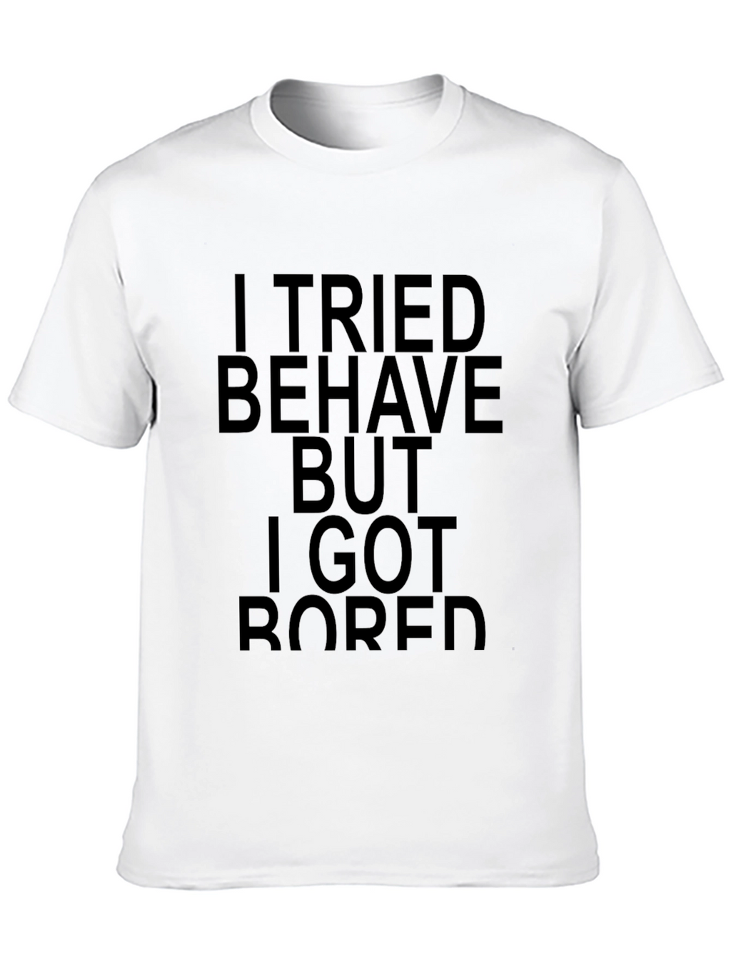 I Tried to Behave Sarcastic Graphic T-Shirt