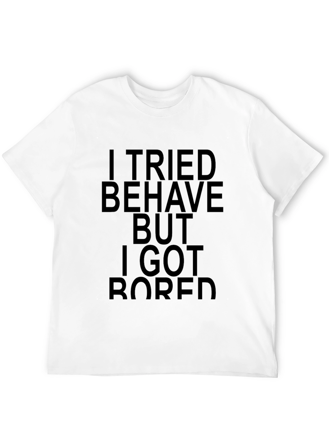 I Tried to Behave Sarcastic Graphic T-Shirt