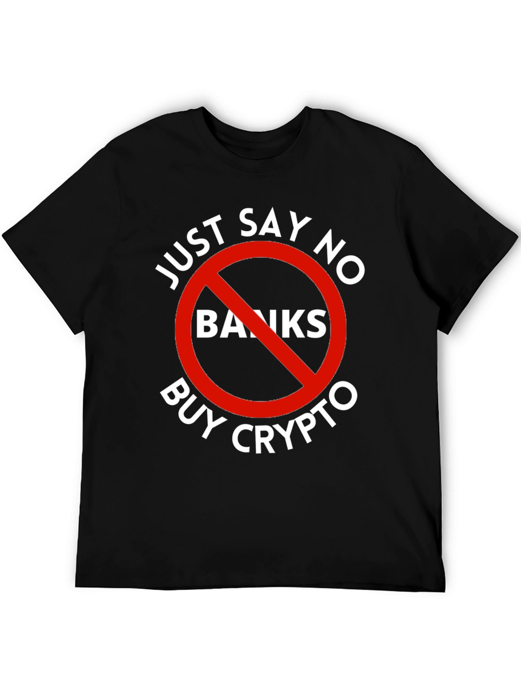 Just Say No Banks Buy Crypto Black T-Shirt
