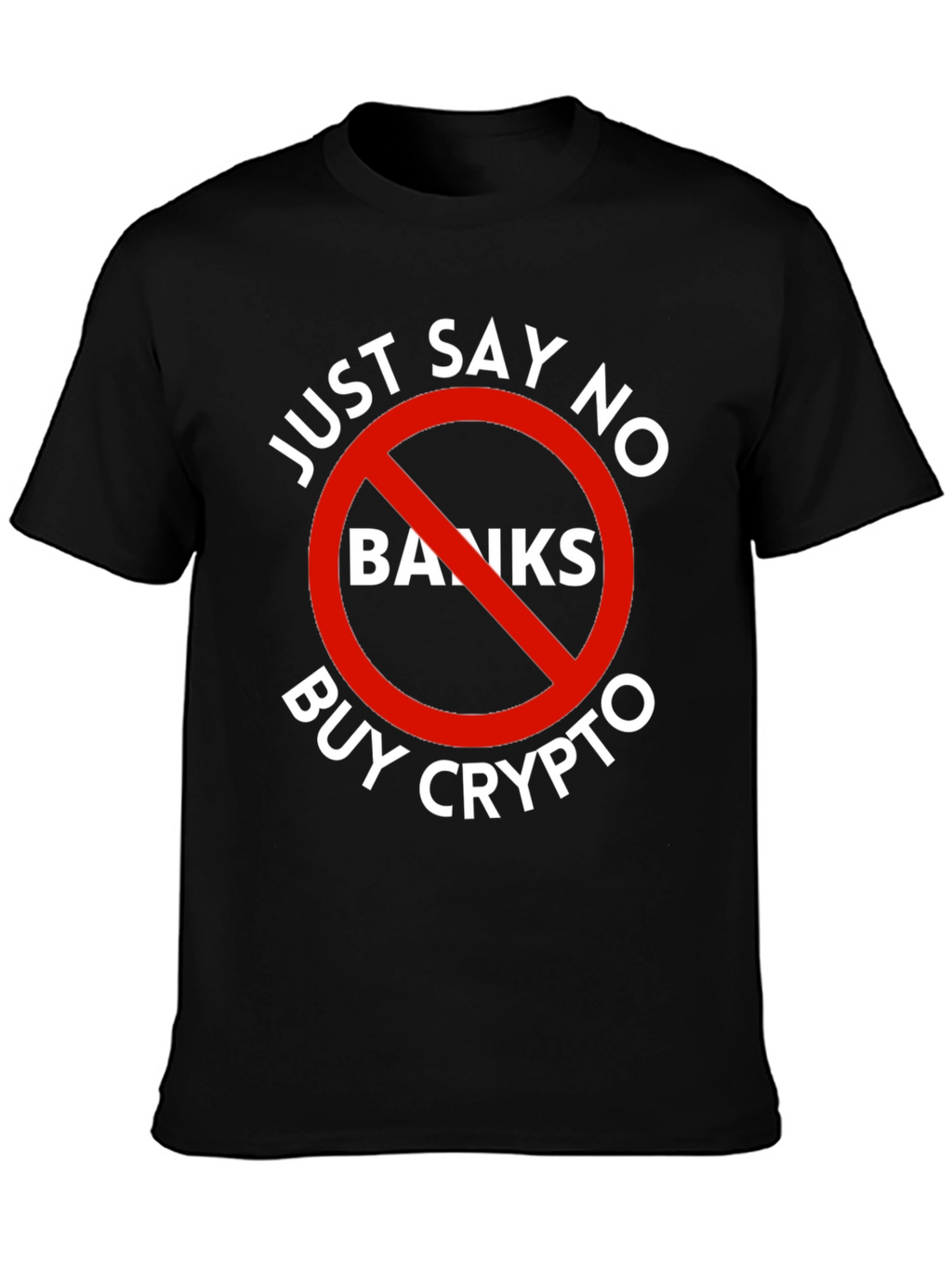 Just Say No Banks Buy Crypto Black T-Shirt