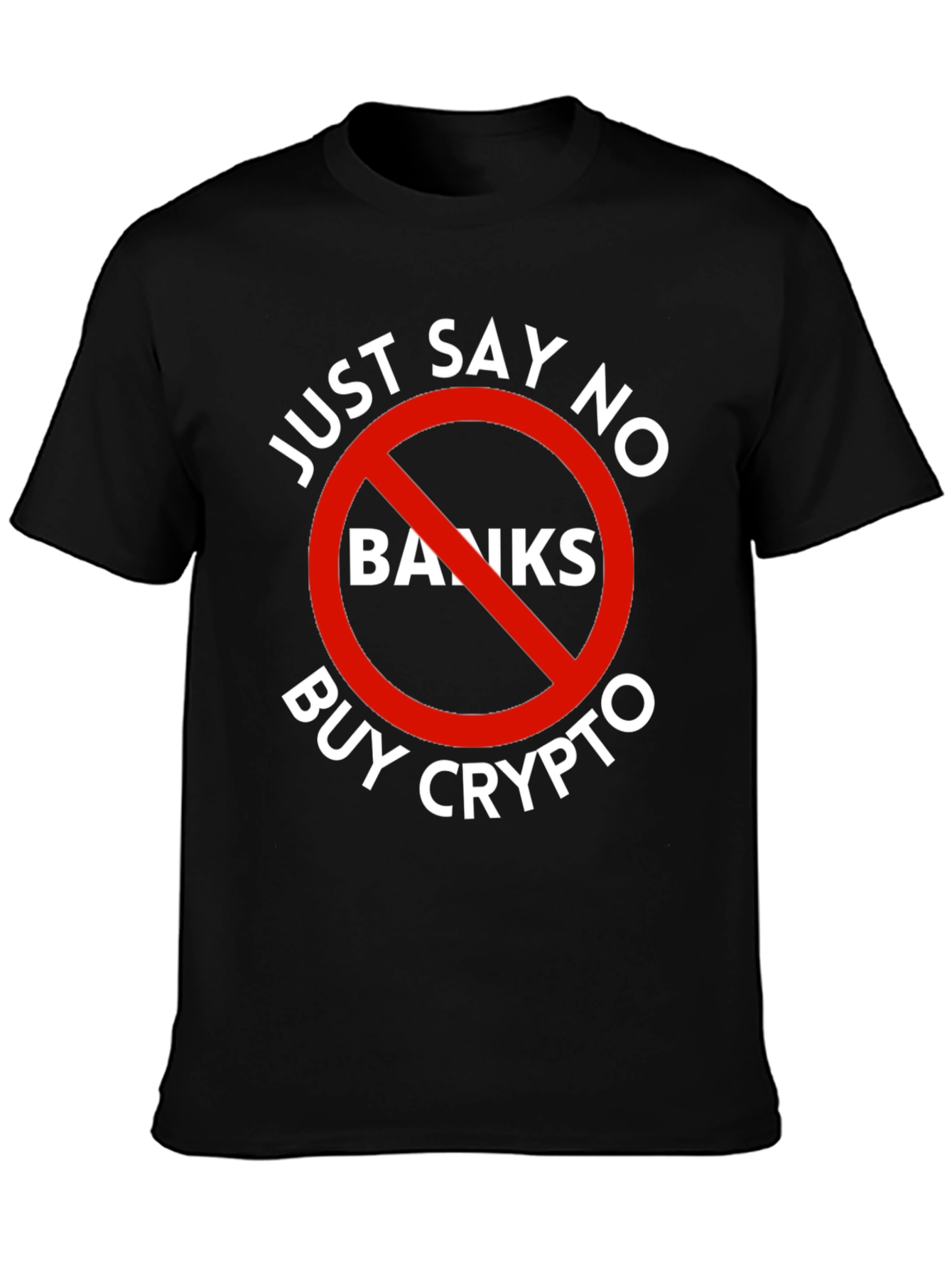 Just Say No Banks Buy Crypto Black T-Shirt