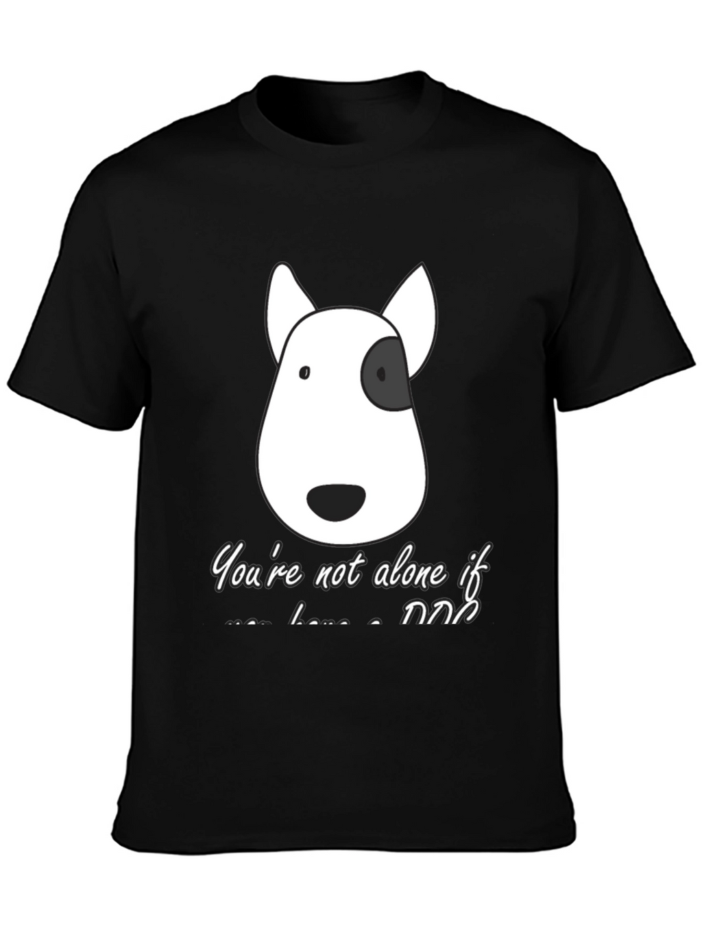Dog Lover T-Shirt - Youre Not Alone If...