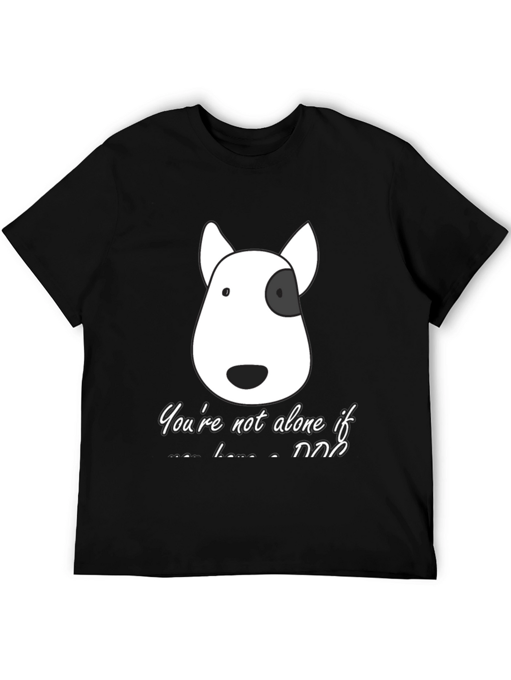 Dog Lover T-Shirt - Youre Not Alone If...