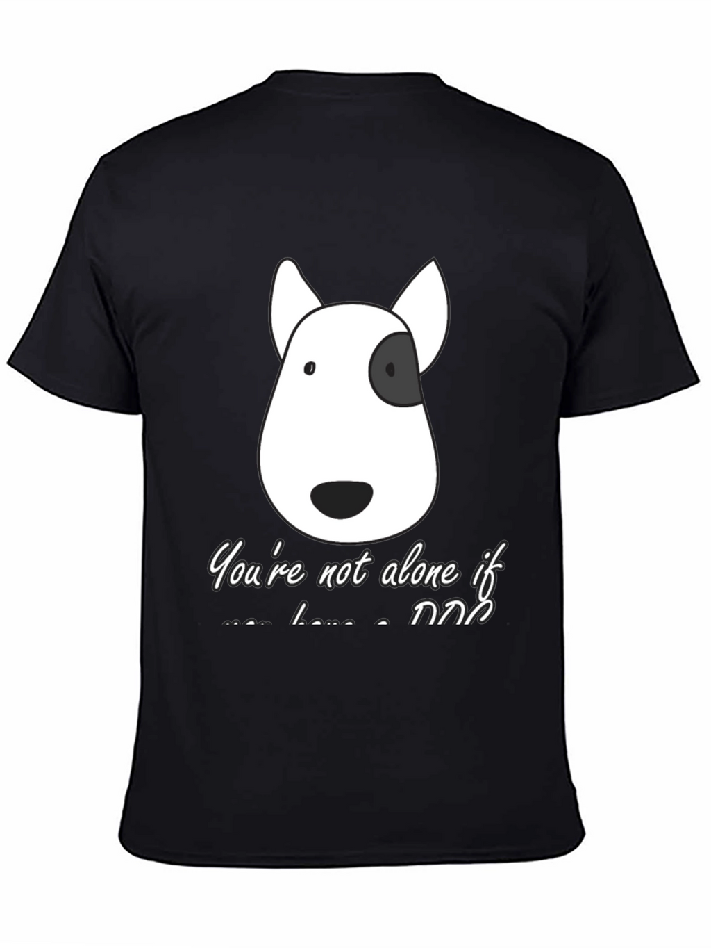 Dog Lover T-Shirt - Youre Not Alone If...