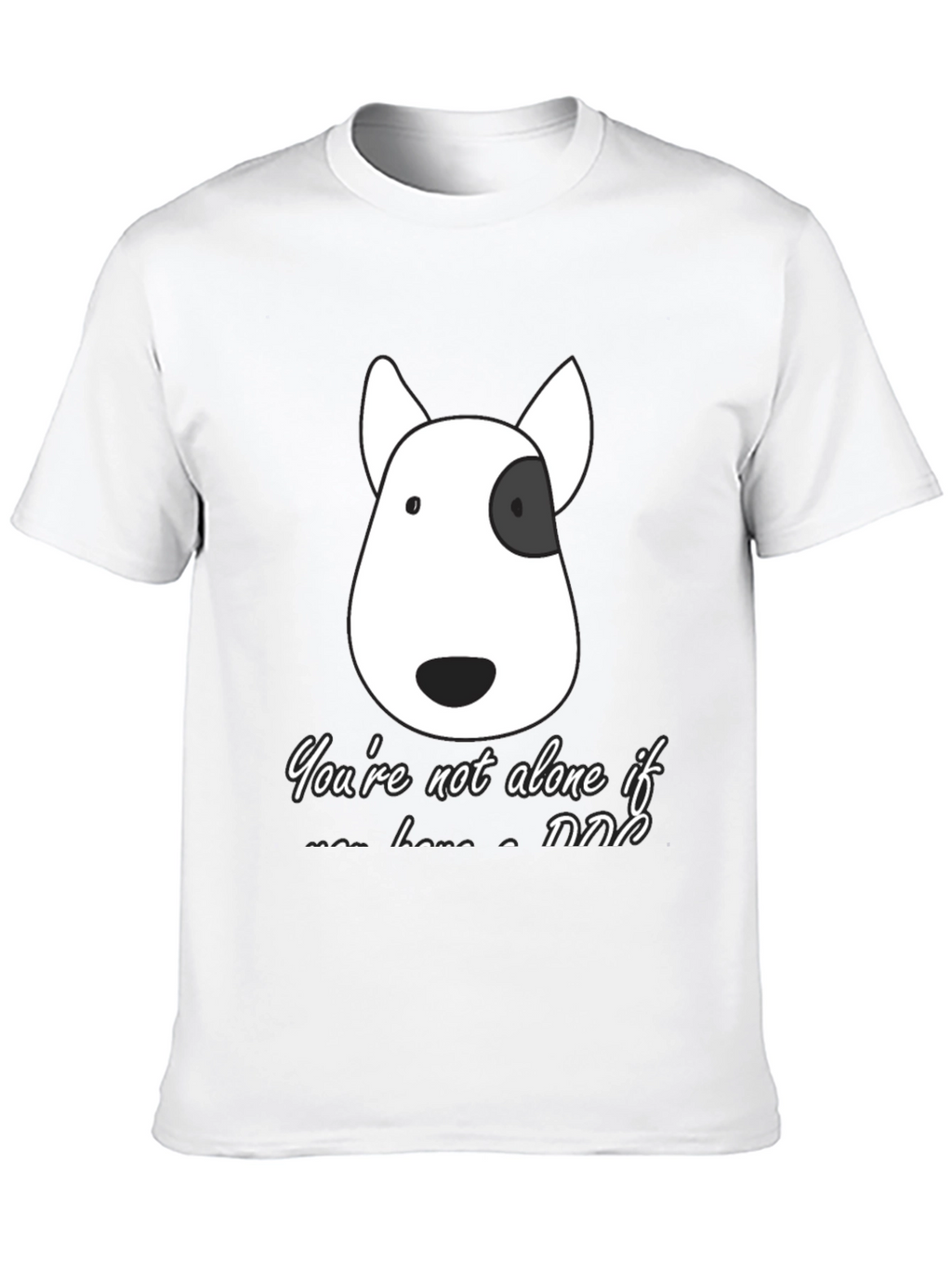Dog Lover T-Shirt - Youre Not Alone If...