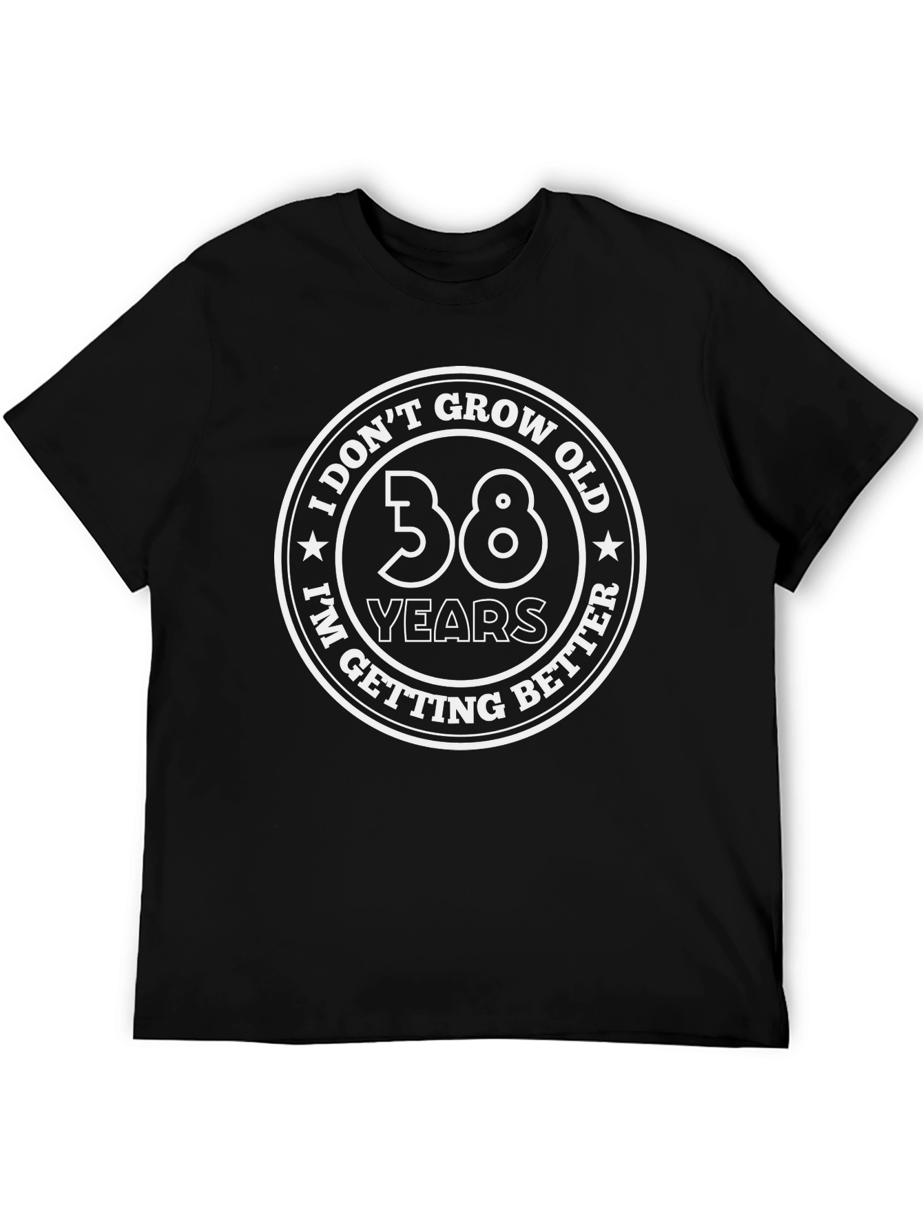 Funny 38th Birthday T-Shirt - I Dont Grow Old I Get Better!