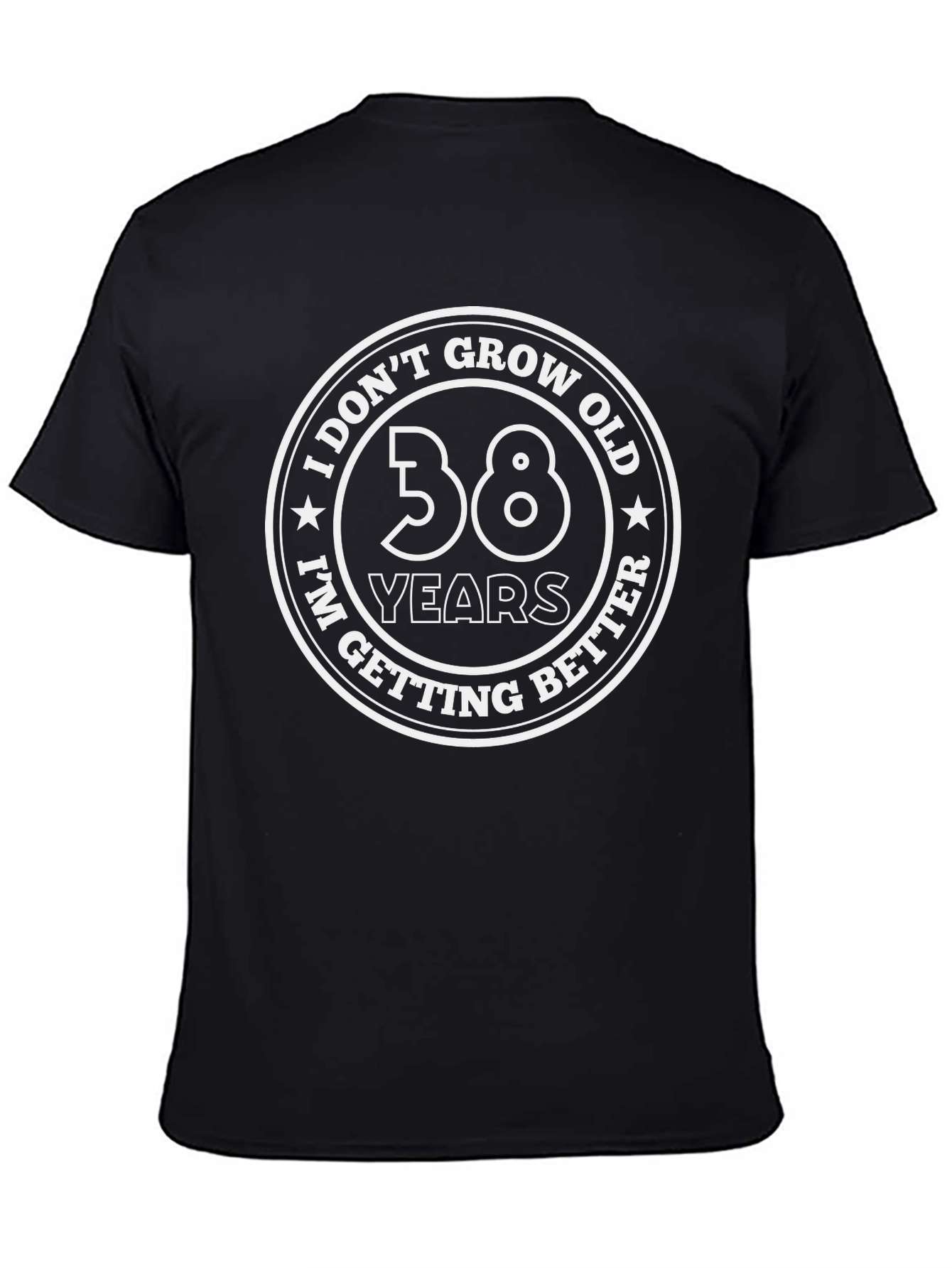 Funny 38th Birthday T-Shirt - I Dont Grow Old I Get Better!