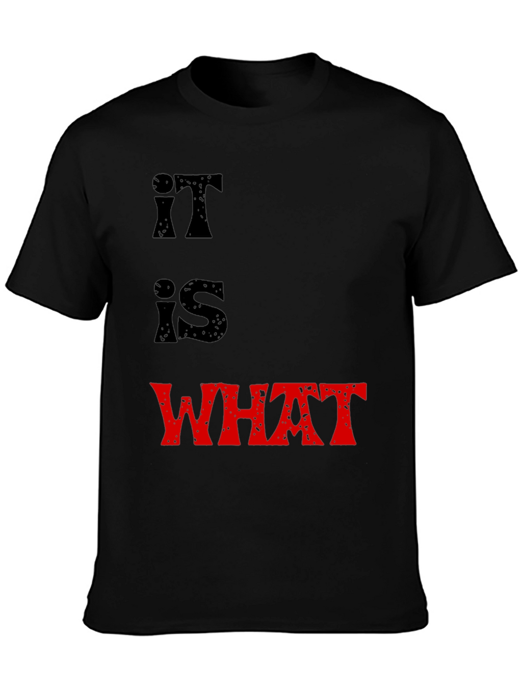 It Is What It Is T-Shirt