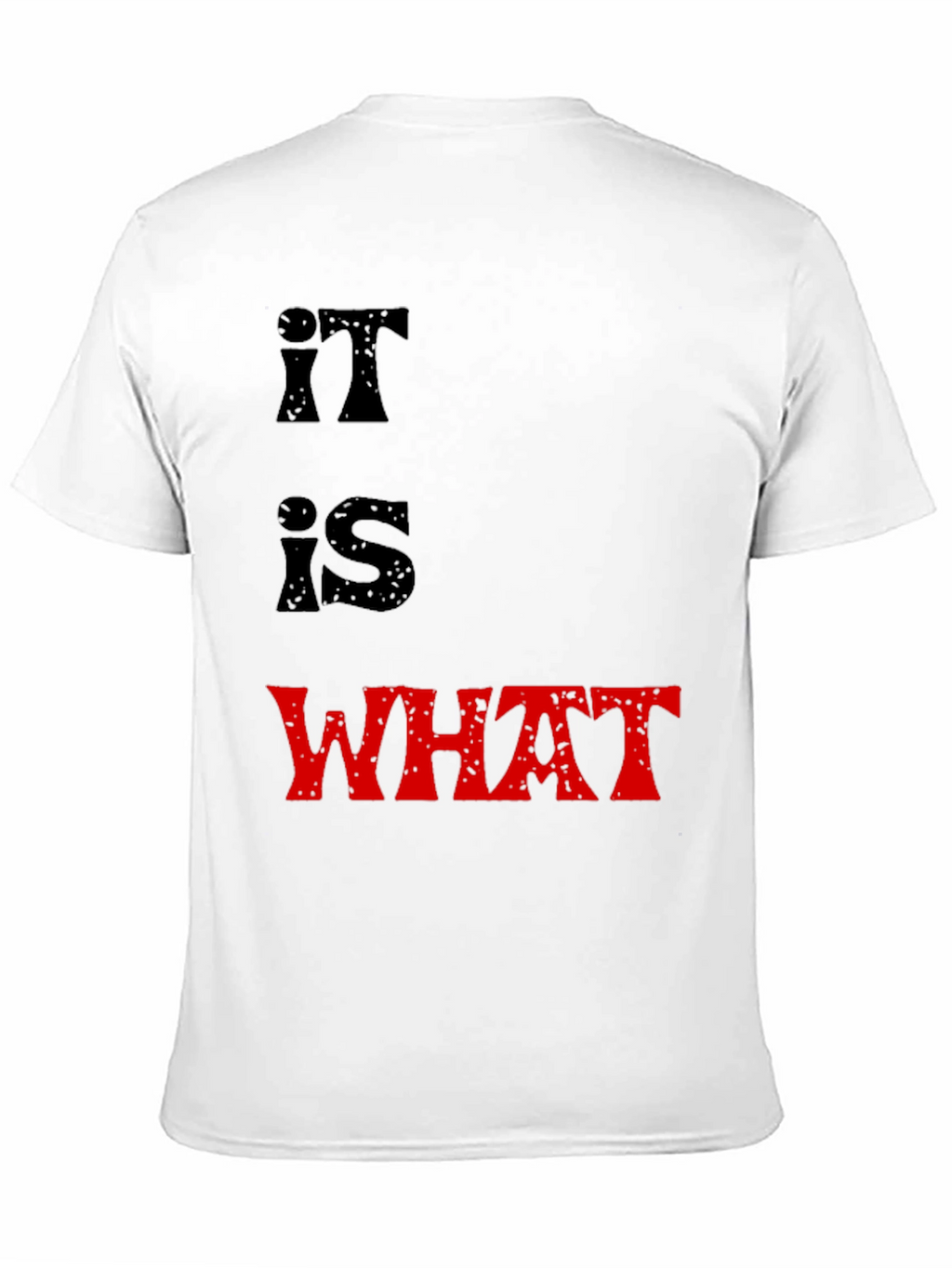 It Is What It Is T-Shirt