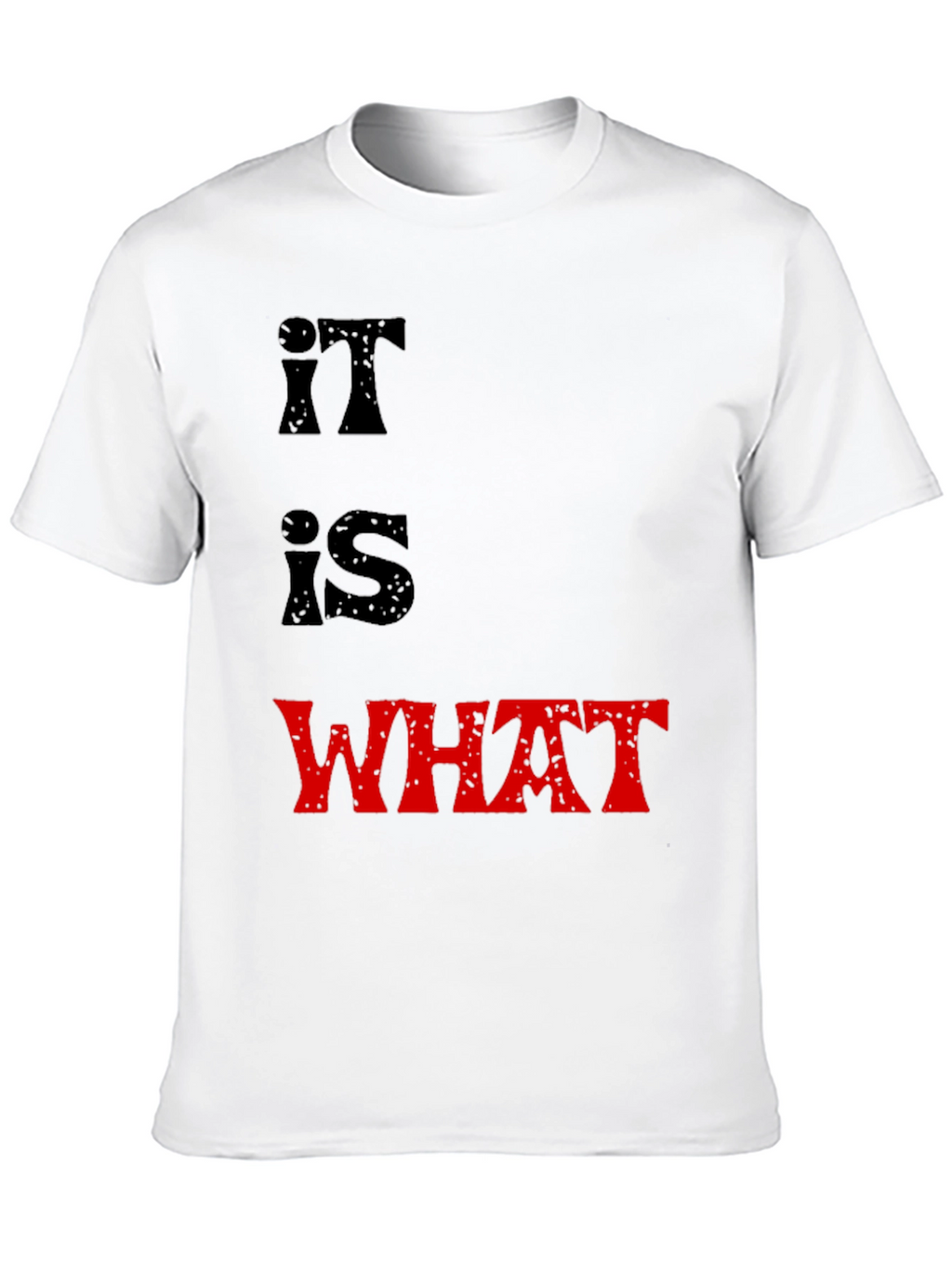 It Is What It Is T-Shirt
