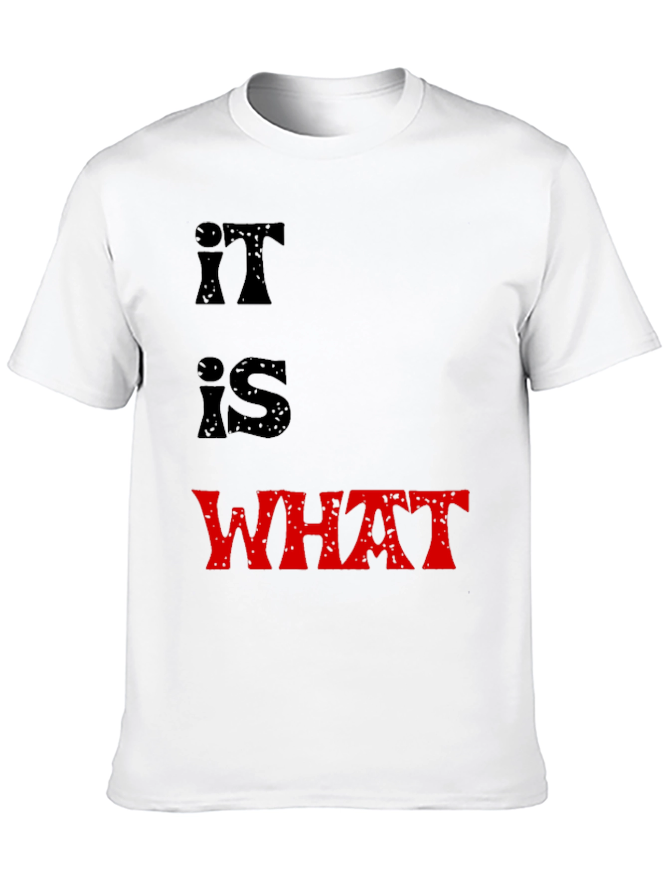 It Is What It Is T-Shirt