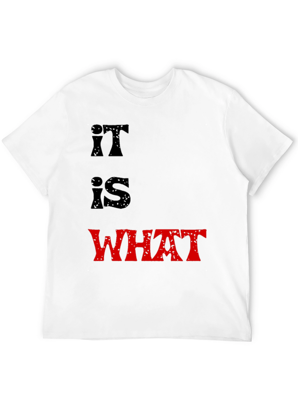 It Is What It Is T-Shirt
