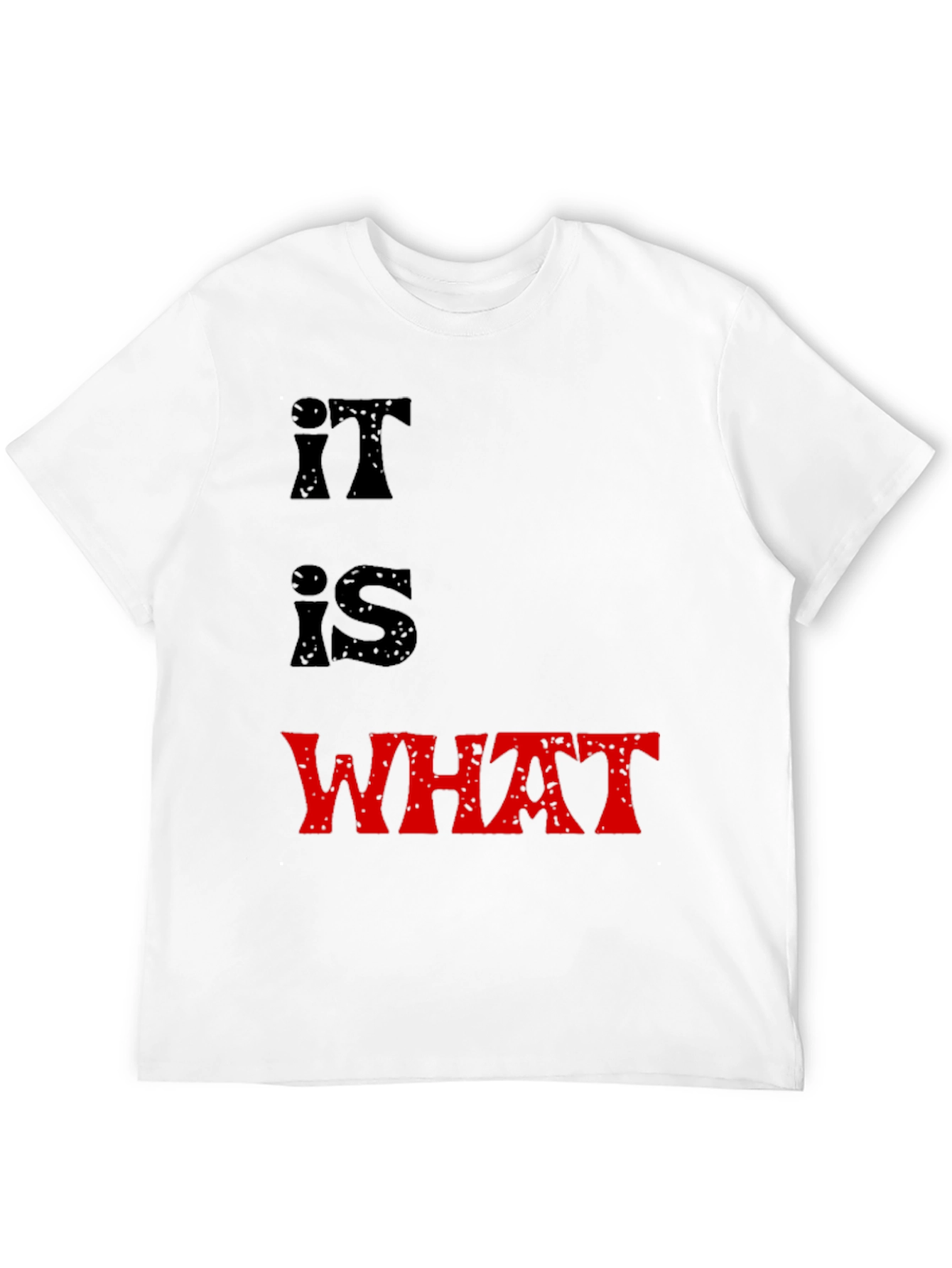 It Is What It Is T-Shirt