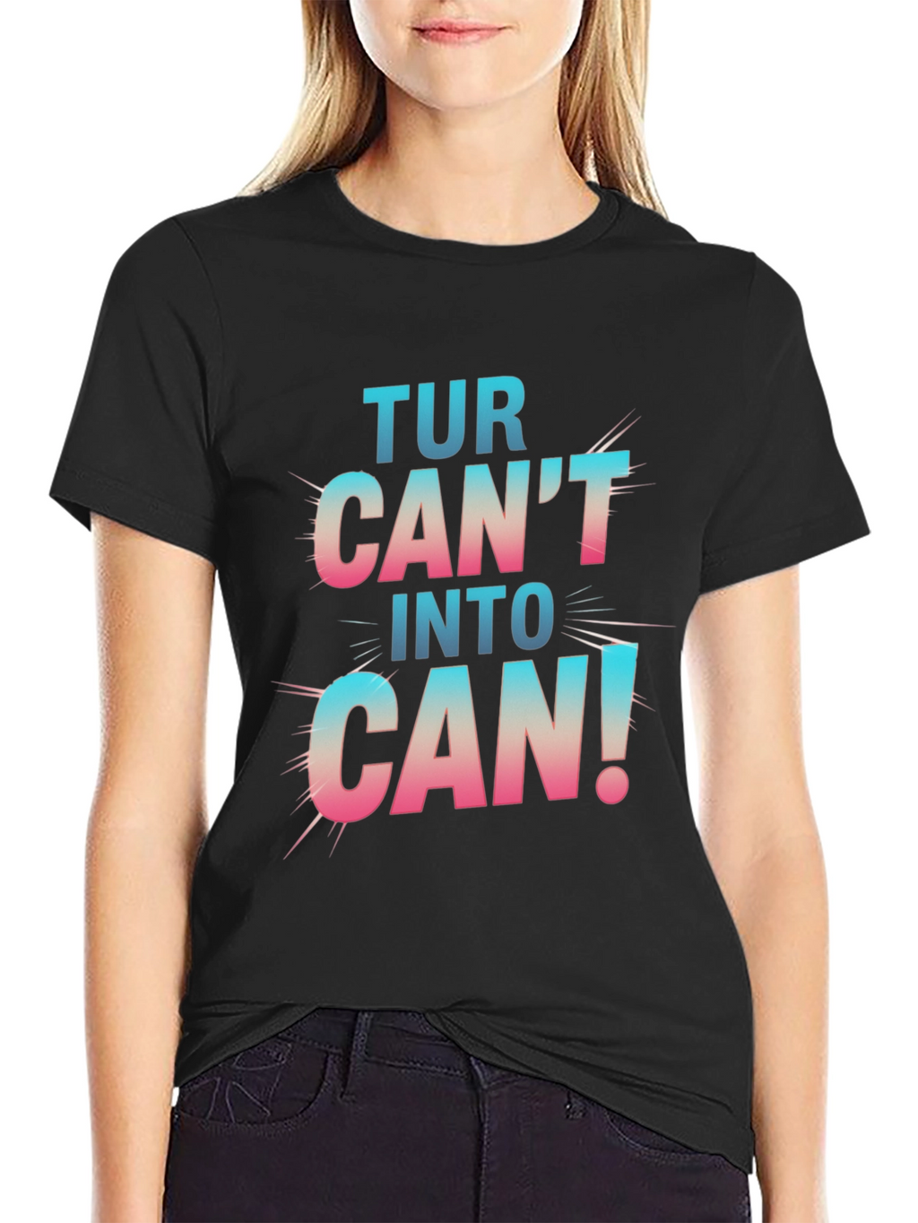 Turn Cant Into Can! Graphic T-Shirt