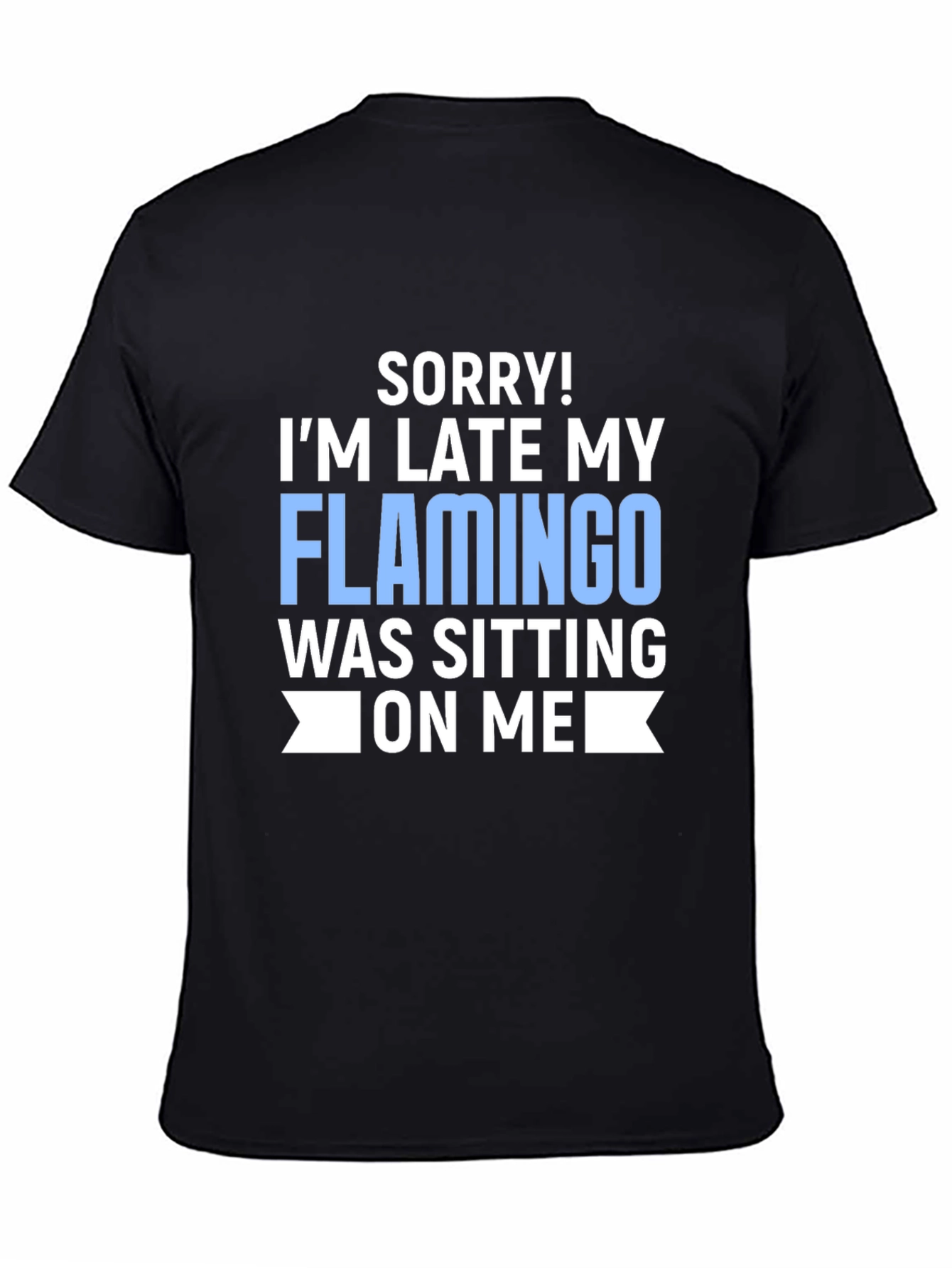 Funny Flamingo T-Shirt - Sorry Im Late Novelty Tee