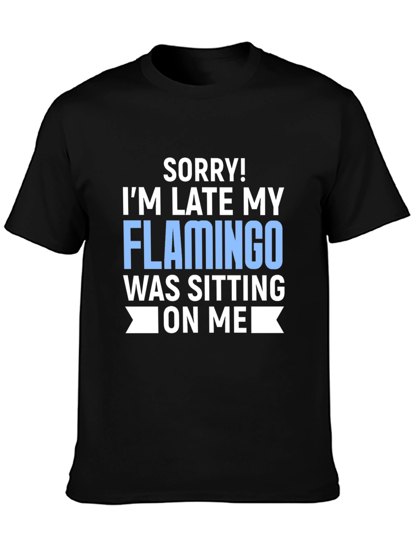 Funny Flamingo T-Shirt - Sorry Im Late Novelty Tee