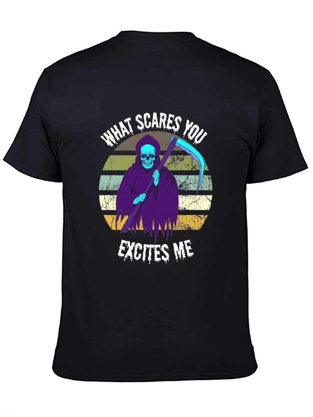 Grim Reaper T-Shirt: What Scares You Excites Me