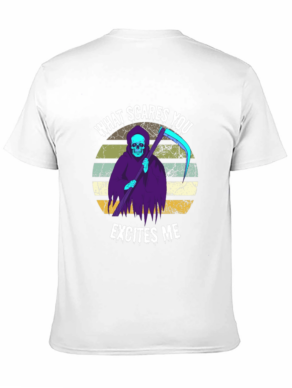 Grim Reaper T-Shirt: What Scares You Excites Me