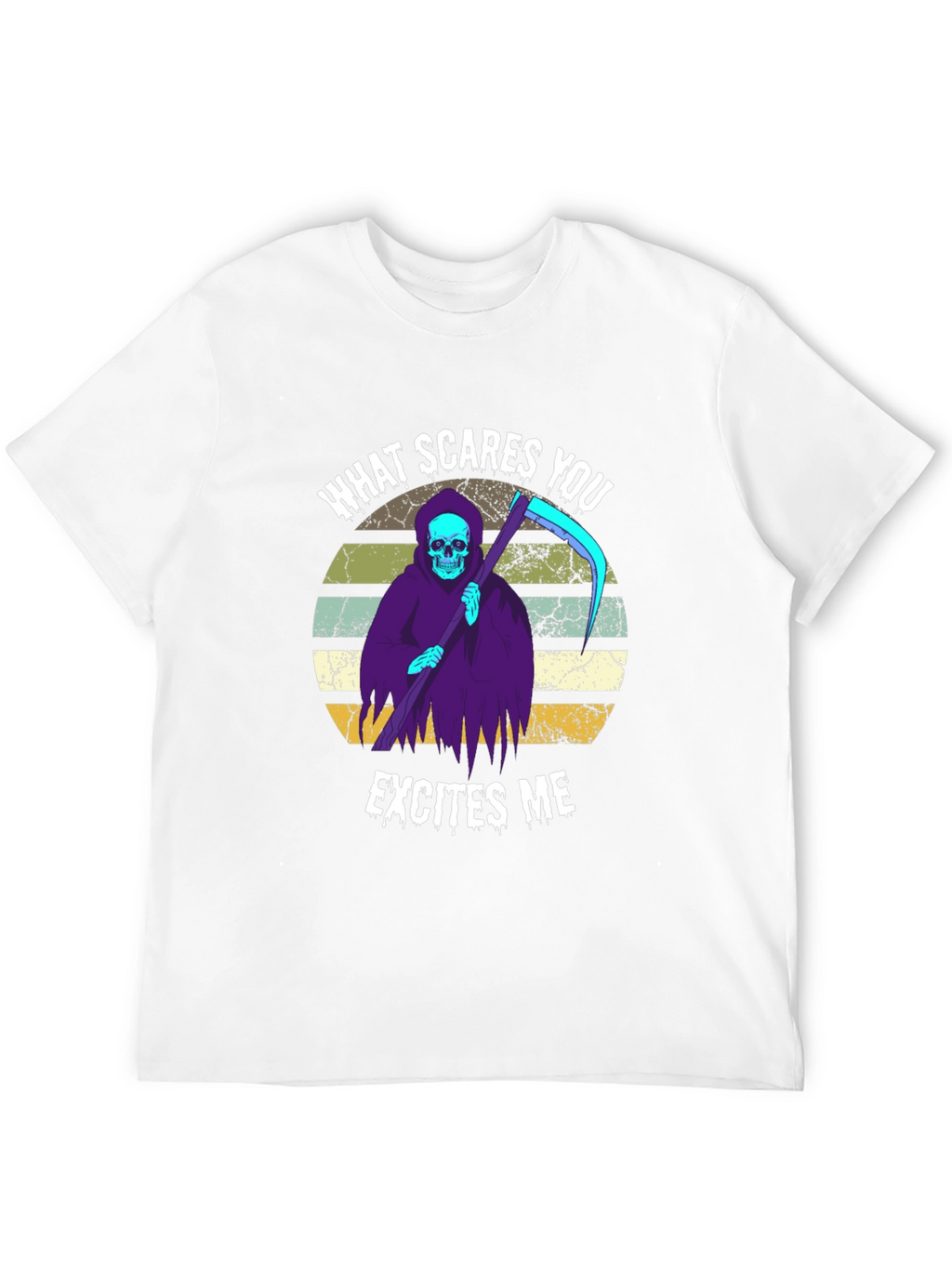 Grim Reaper T-Shirt: What Scares You Excites Me
